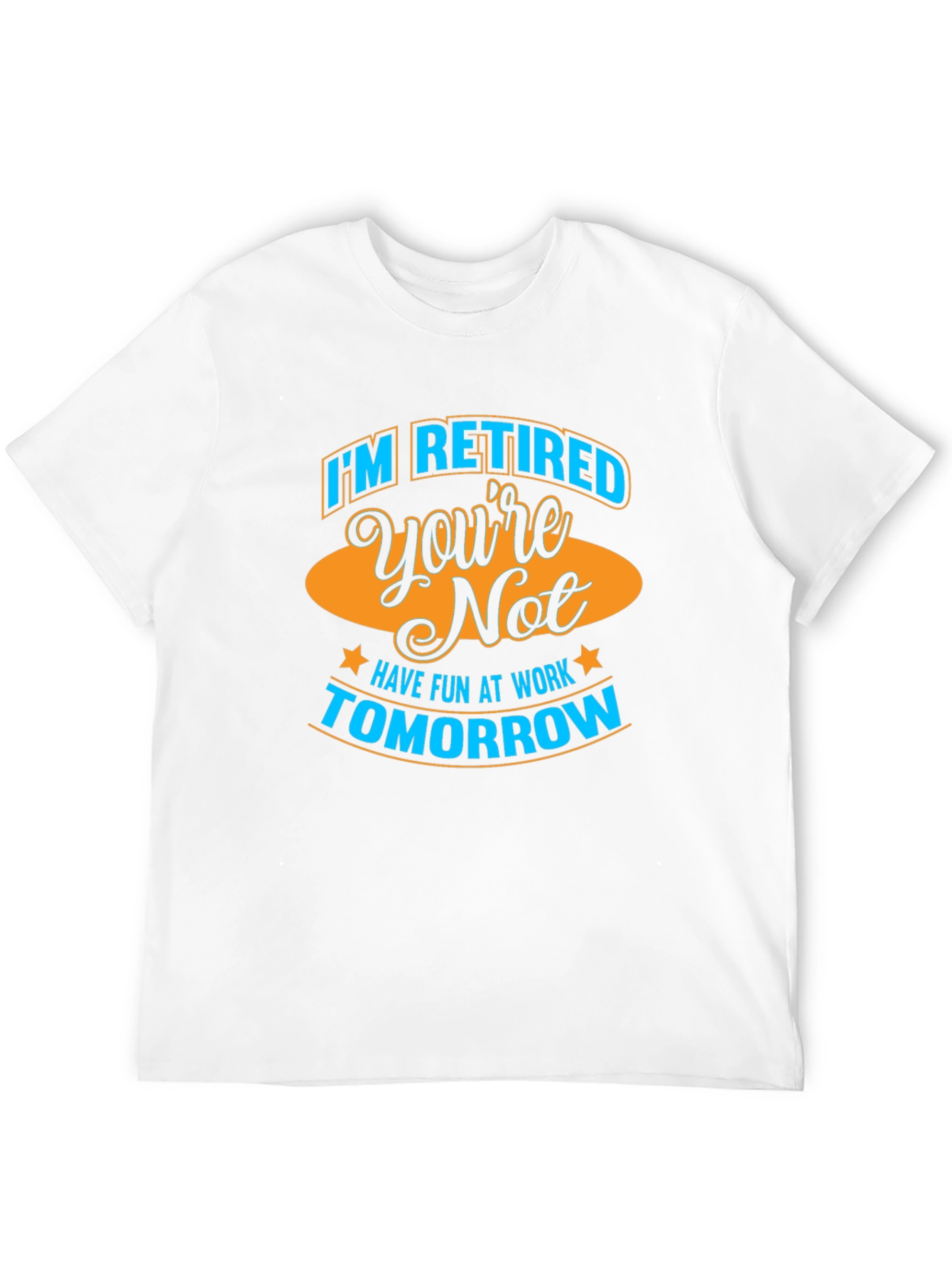 Funny Retirement T-Shirt - Im Retired Youre Not