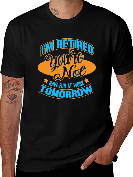 Funny Retirement T-Shirt - Im Retired Youre Not