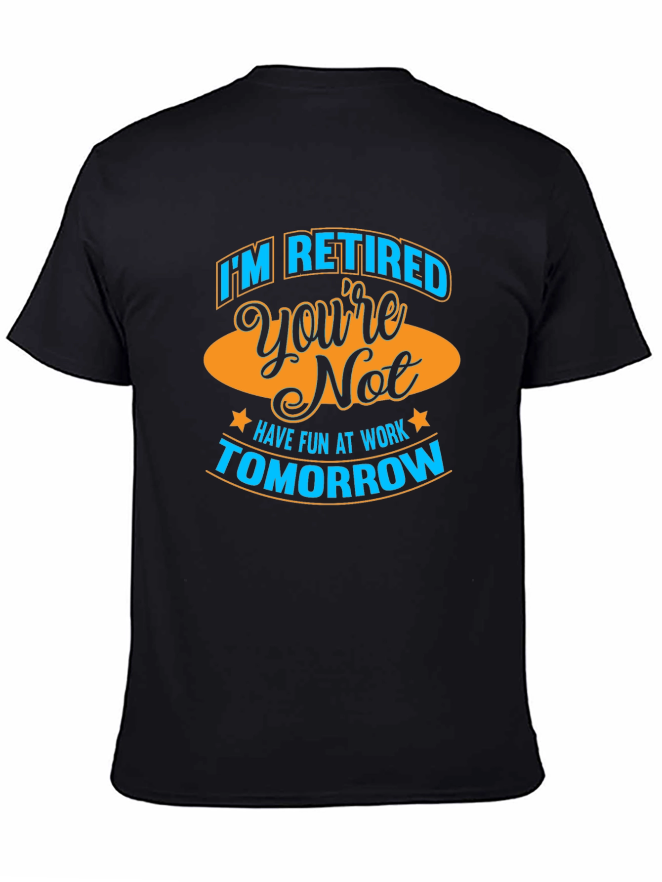 Funny Retirement T-Shirt - Im Retired Youre Not