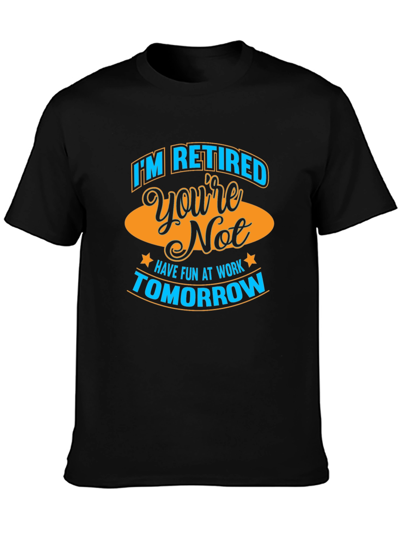 Funny Retirement T-Shirt - Im Retired Youre Not