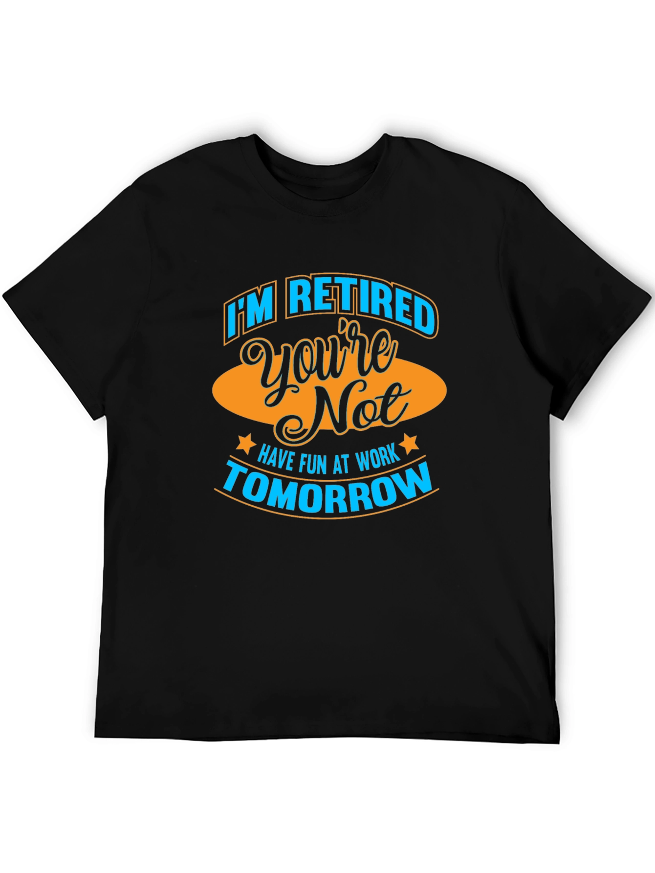 Funny Retirement T-Shirt - Im Retired Youre Not