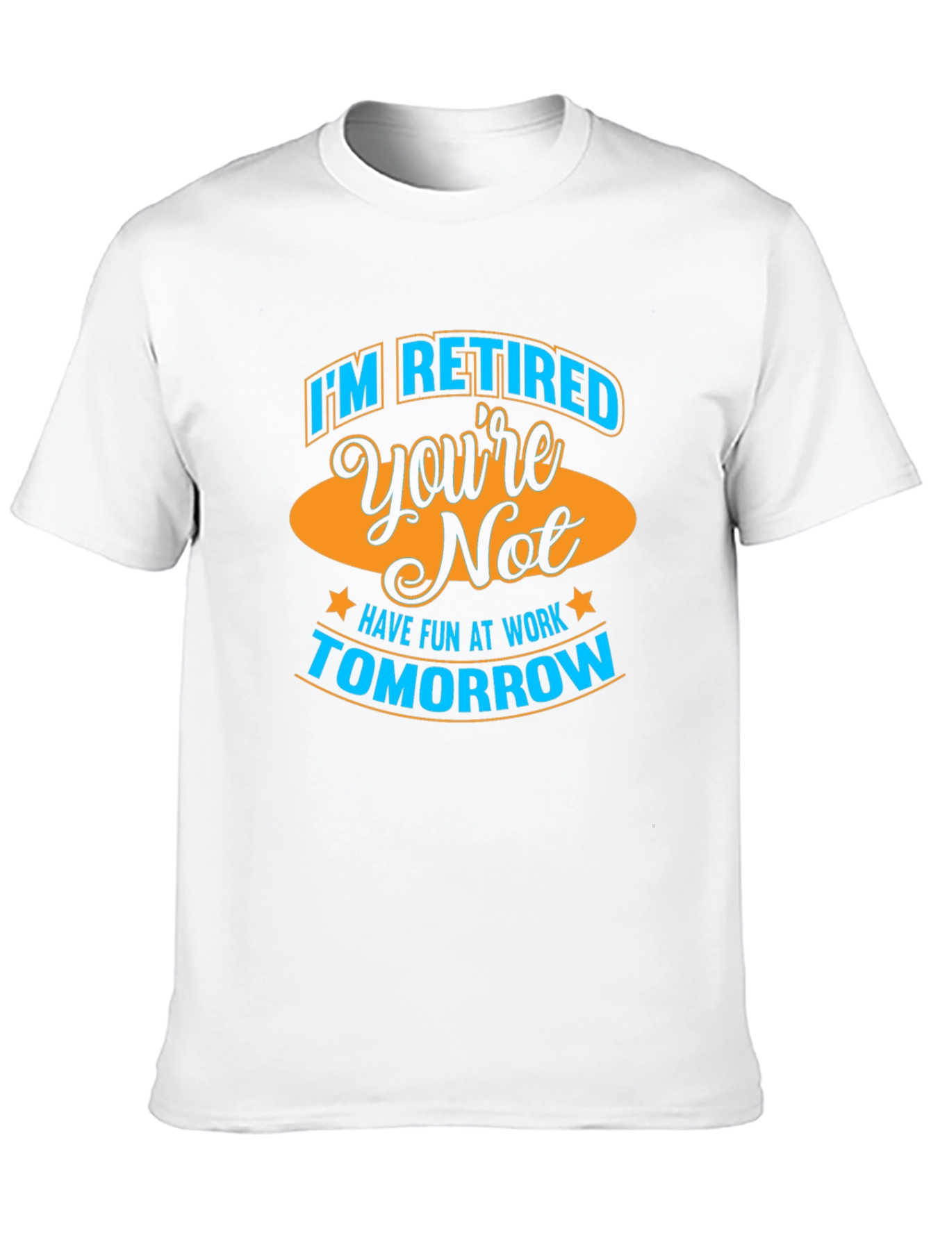 Funny Retirement T-Shirt - Im Retired Youre Not