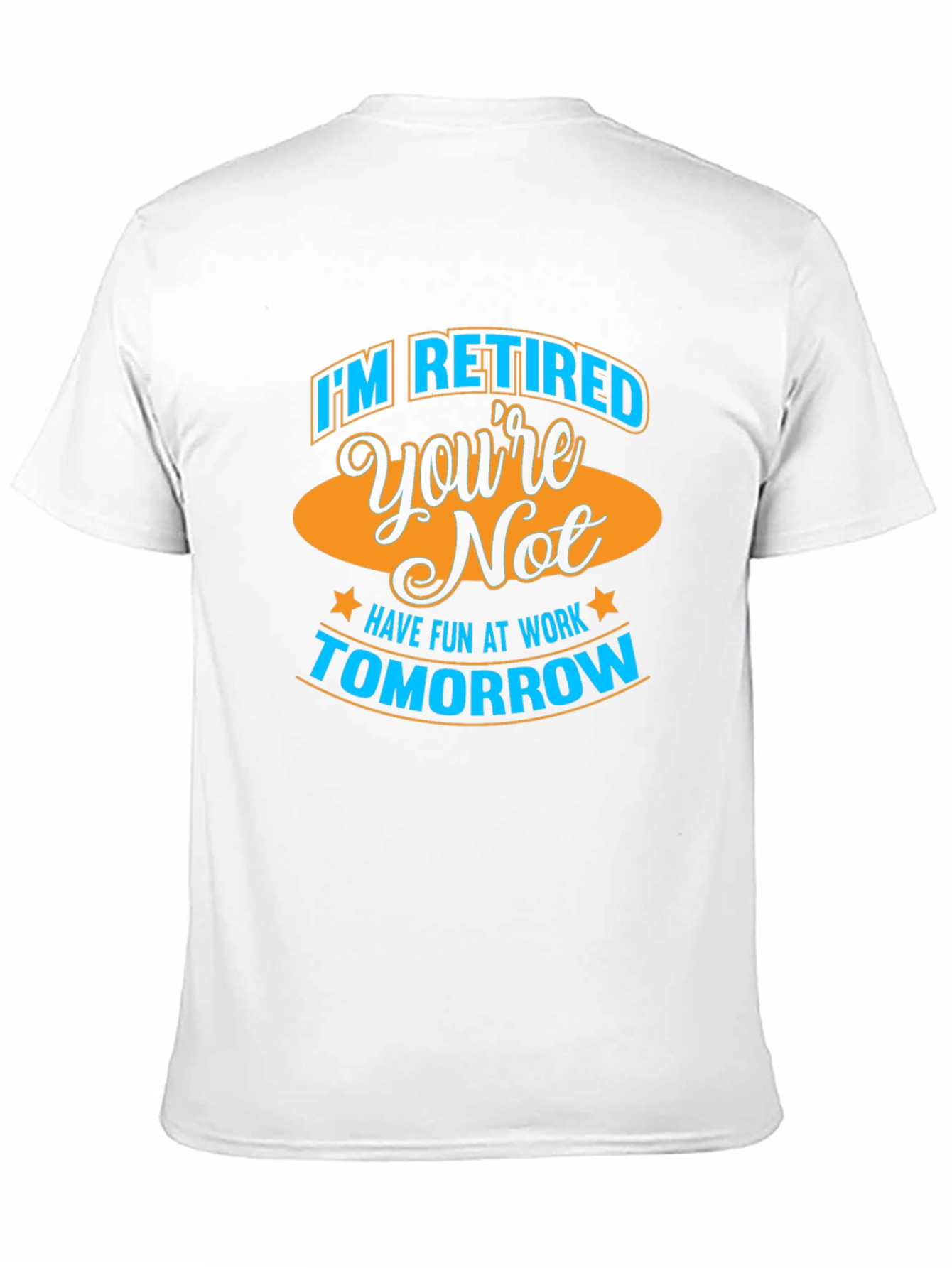 Funny Retirement T-Shirt - Im Retired Youre Not