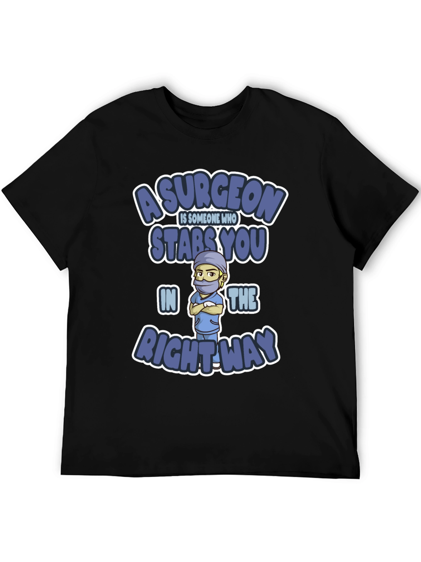 Surgeon Stabs You In The Right Way T-Shirt