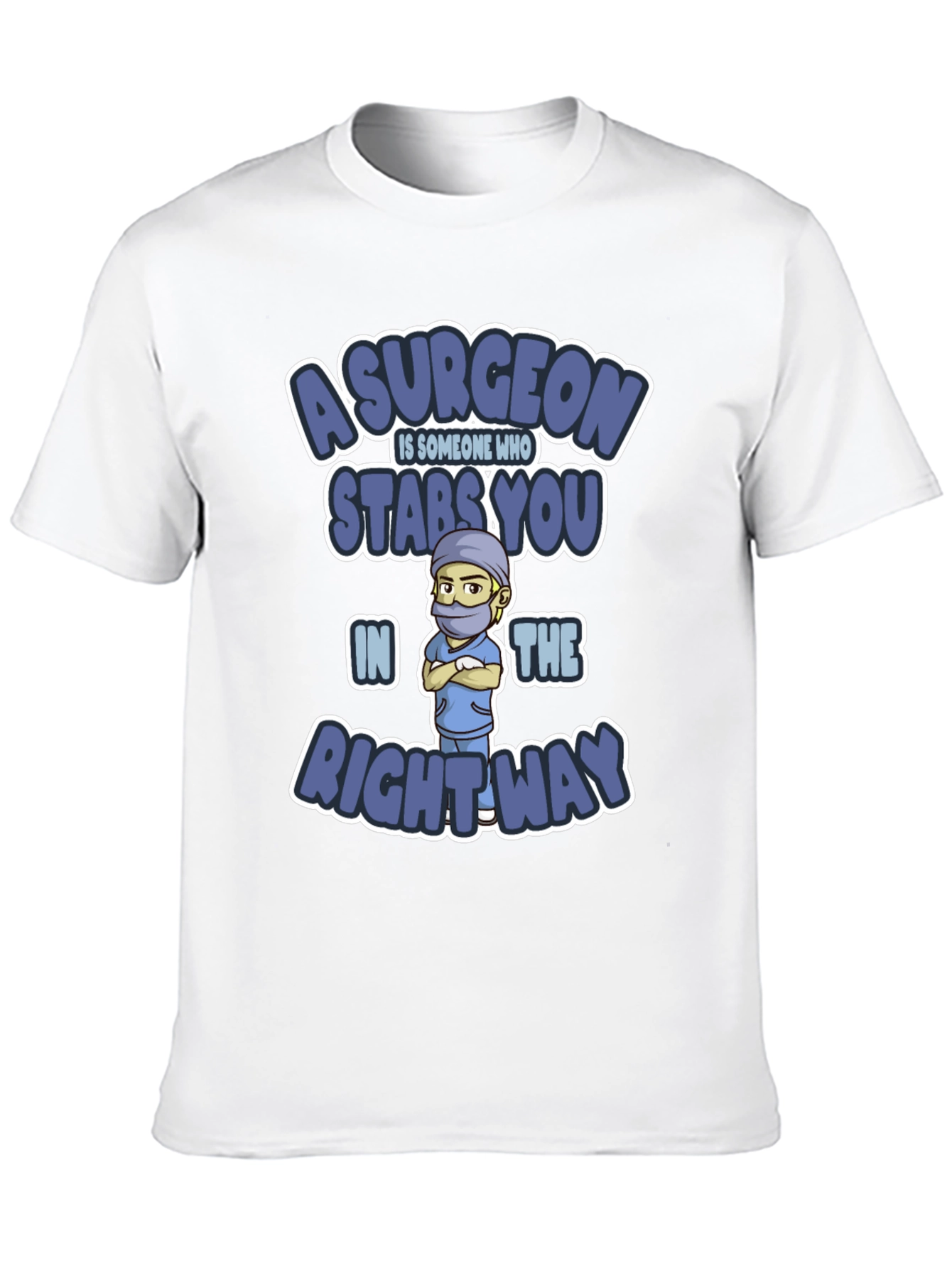 Surgeon Stabs You In The Right Way T-Shirt
