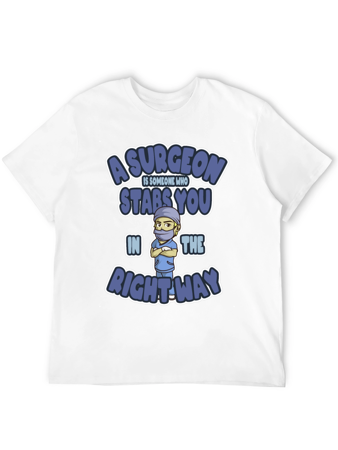 Surgeon Stabs You In The Right Way T-Shirt
