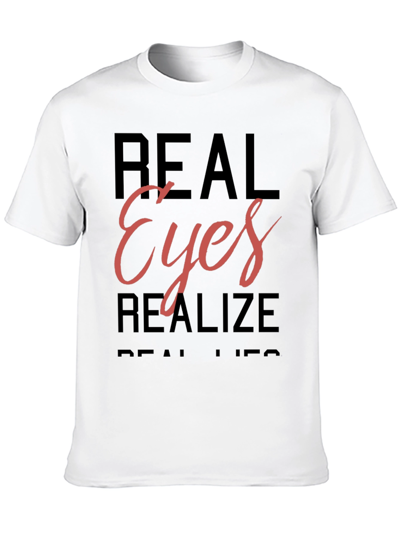 Real Eyes Realize Real Lies T-Shirt