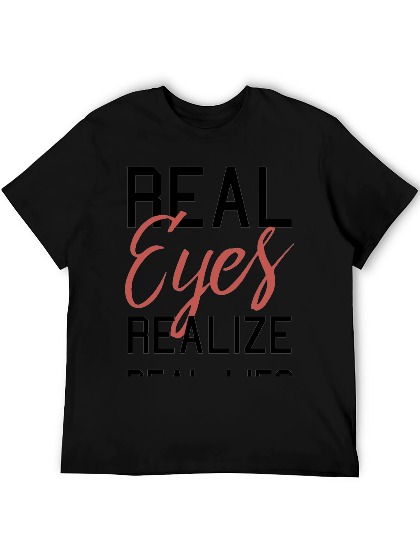 Real Eyes Realize Real Lies T-Shirt