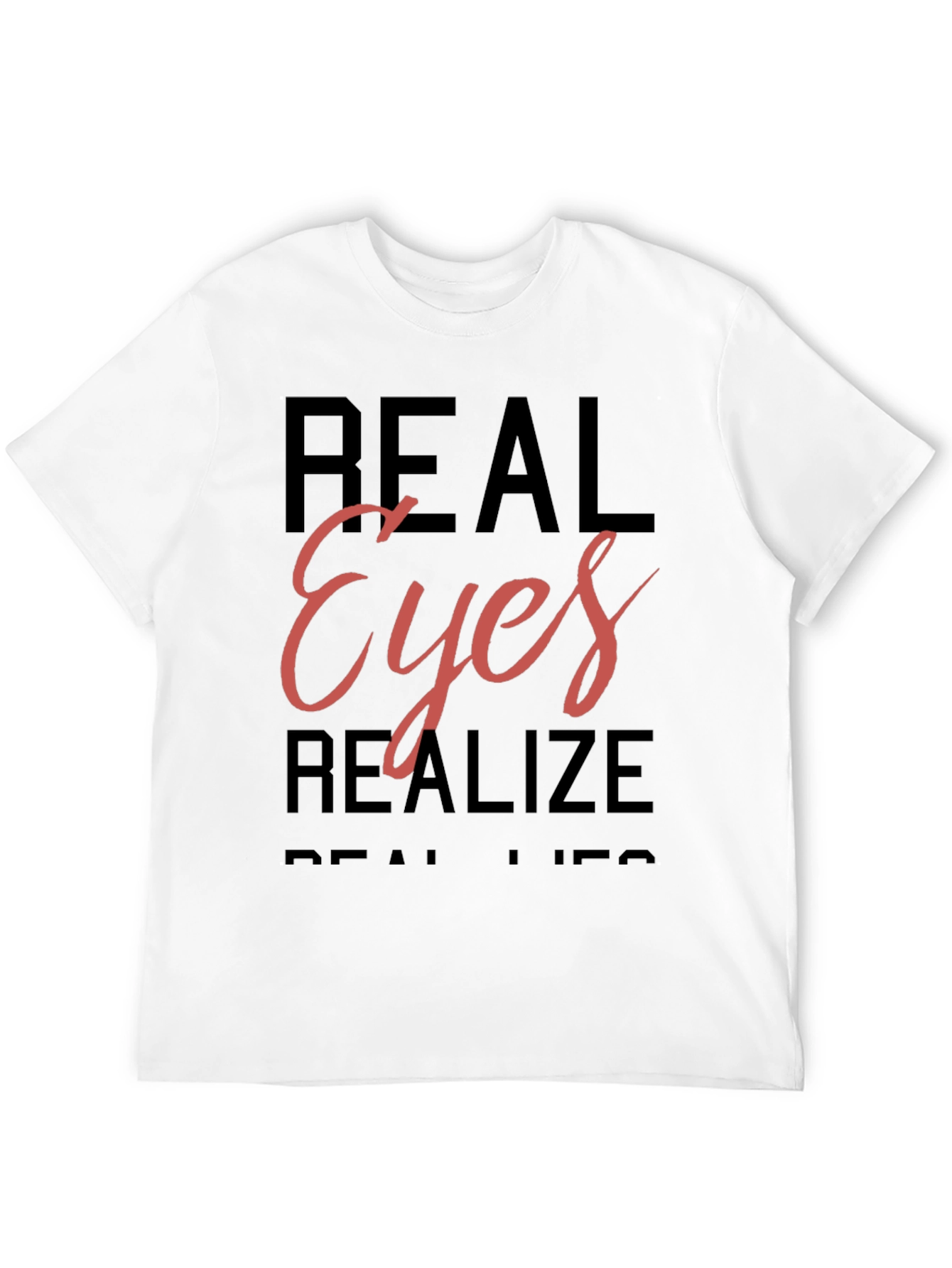 Real Eyes Realize Real Lies T-Shirt