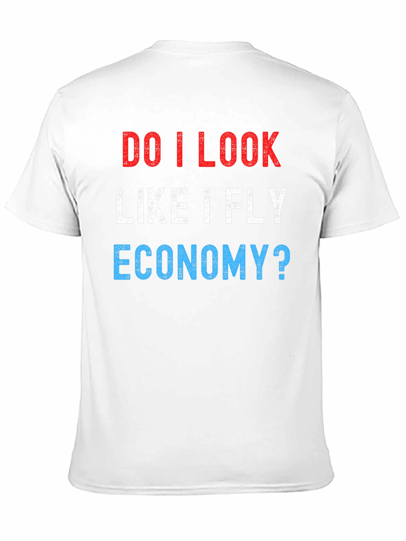 Do I Look Like I Fly Economy? Novelty T-Shirt
