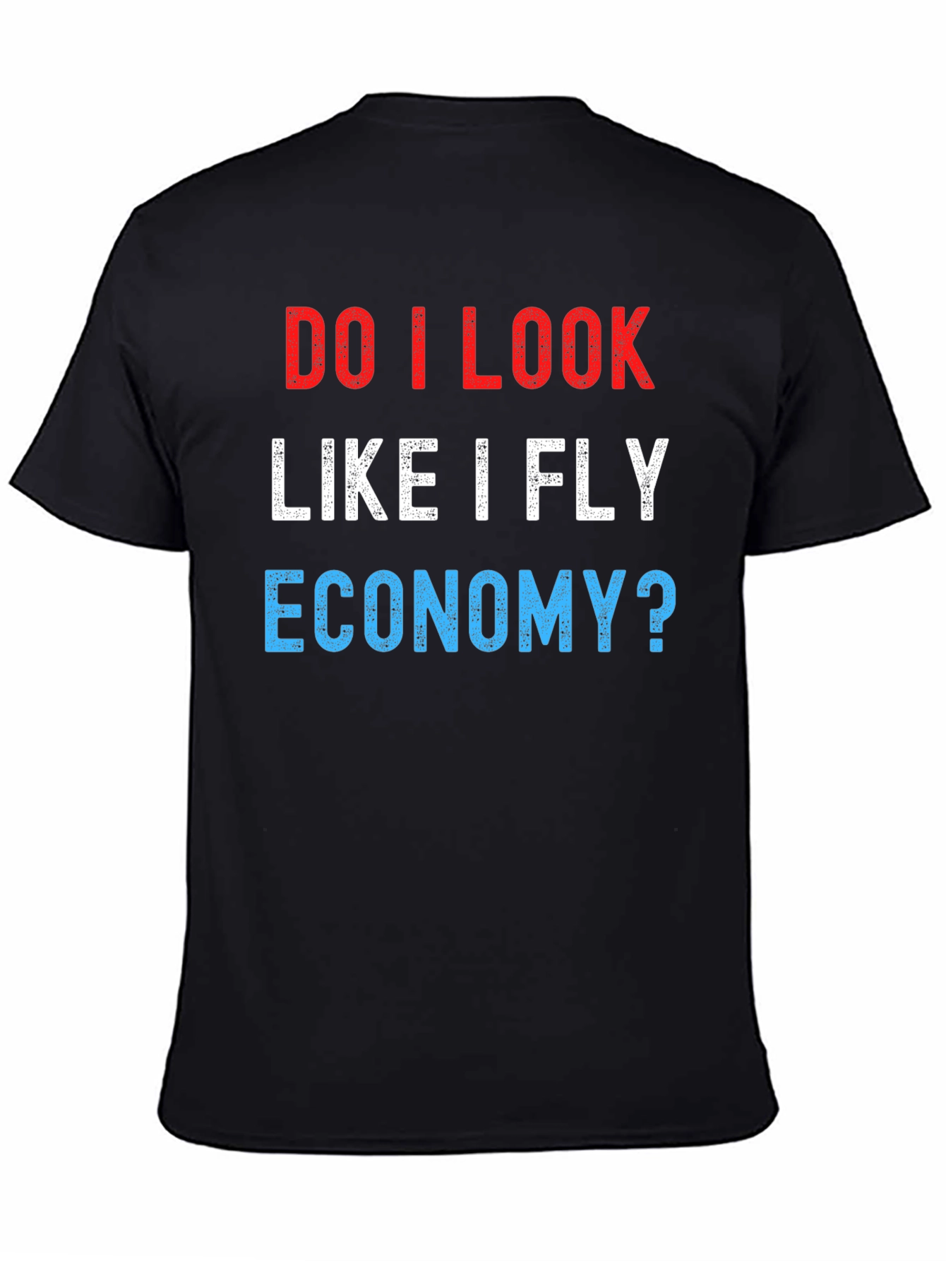 Do I Look Like I Fly Economy? Novelty T-Shirt