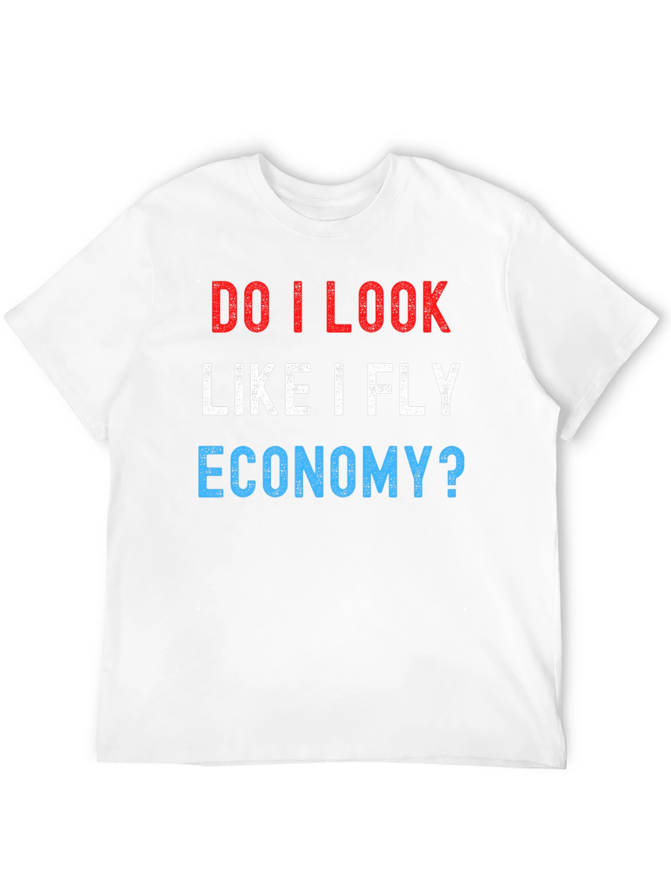Do I Look Like I Fly Economy? Novelty T-Shirt