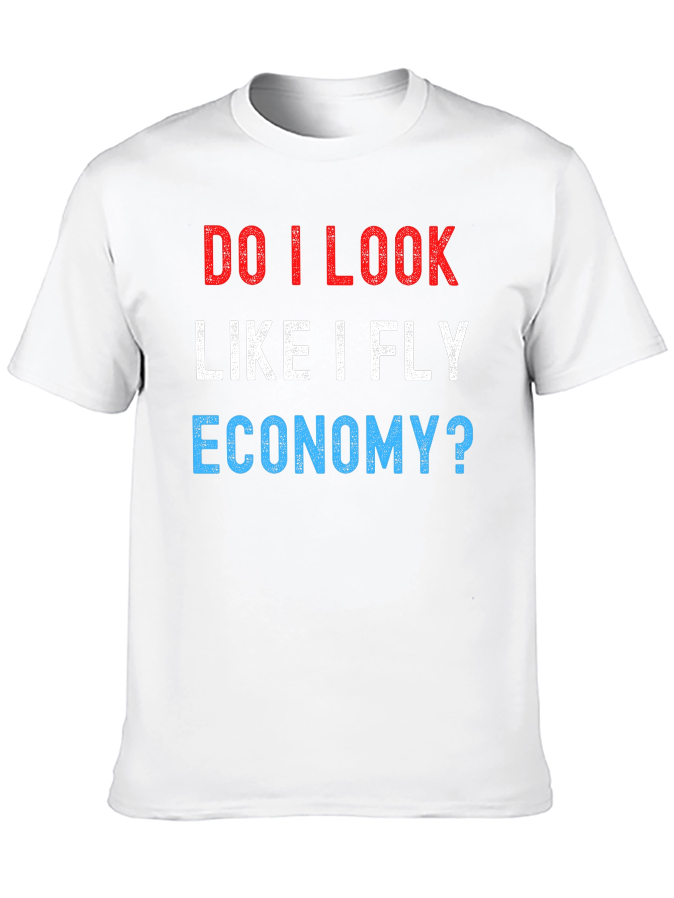 Do I Look Like I Fly Economy? Novelty T-Shirt