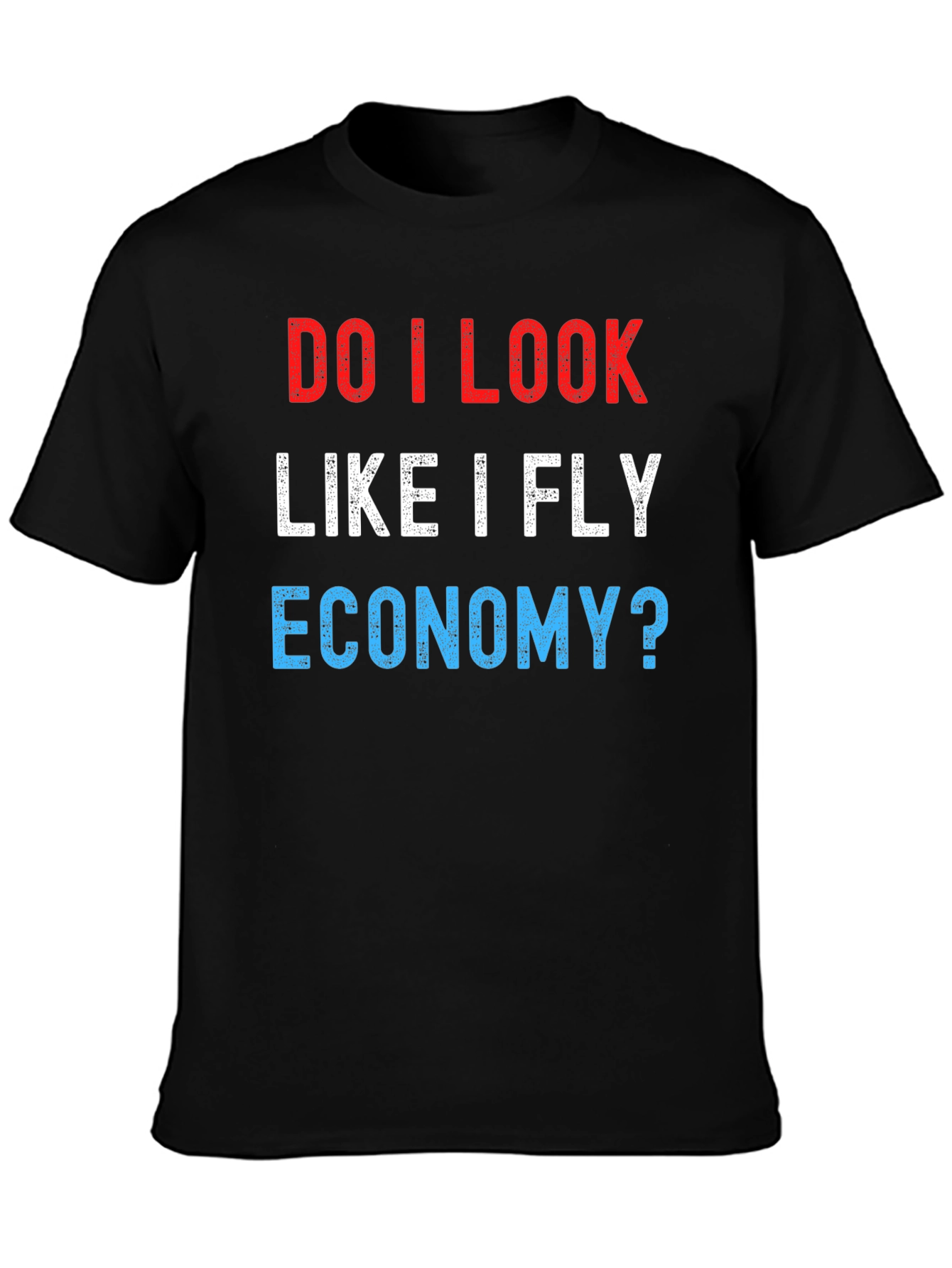 Do I Look Like I Fly Economy? Novelty T-Shirt