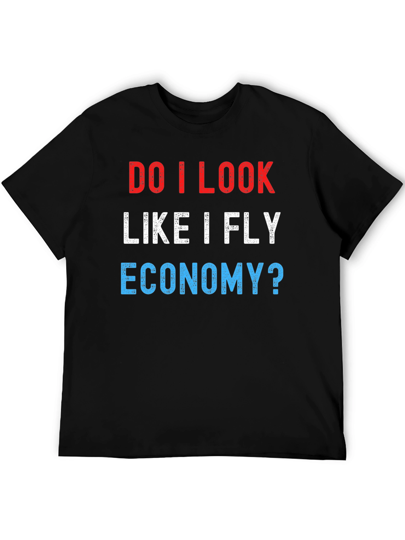 Do I Look Like I Fly Economy? Novelty T-Shirt