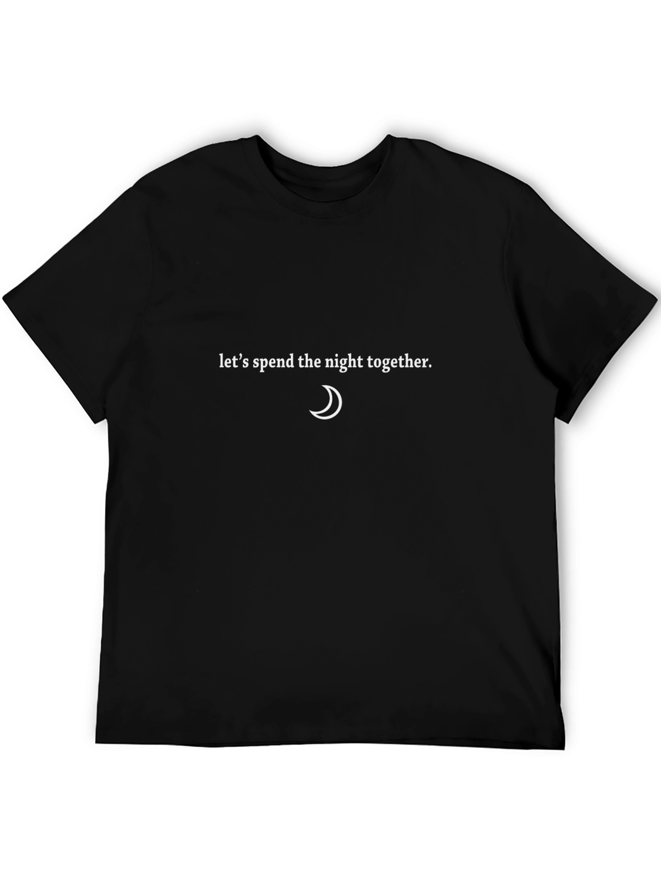 Lets Spend The Night Together T-Shirt