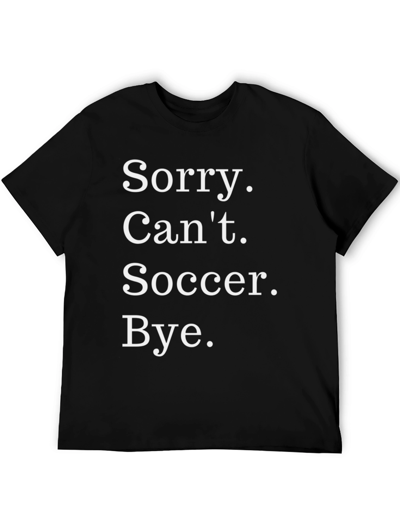 Sorry. Cant. Soccer. Bye. T-Shirt