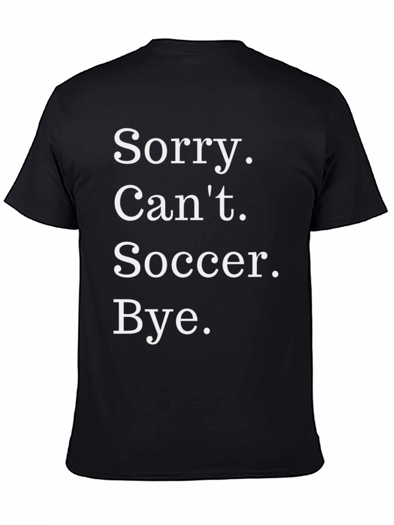 Sorry. Cant. Soccer. Bye. T-Shirt