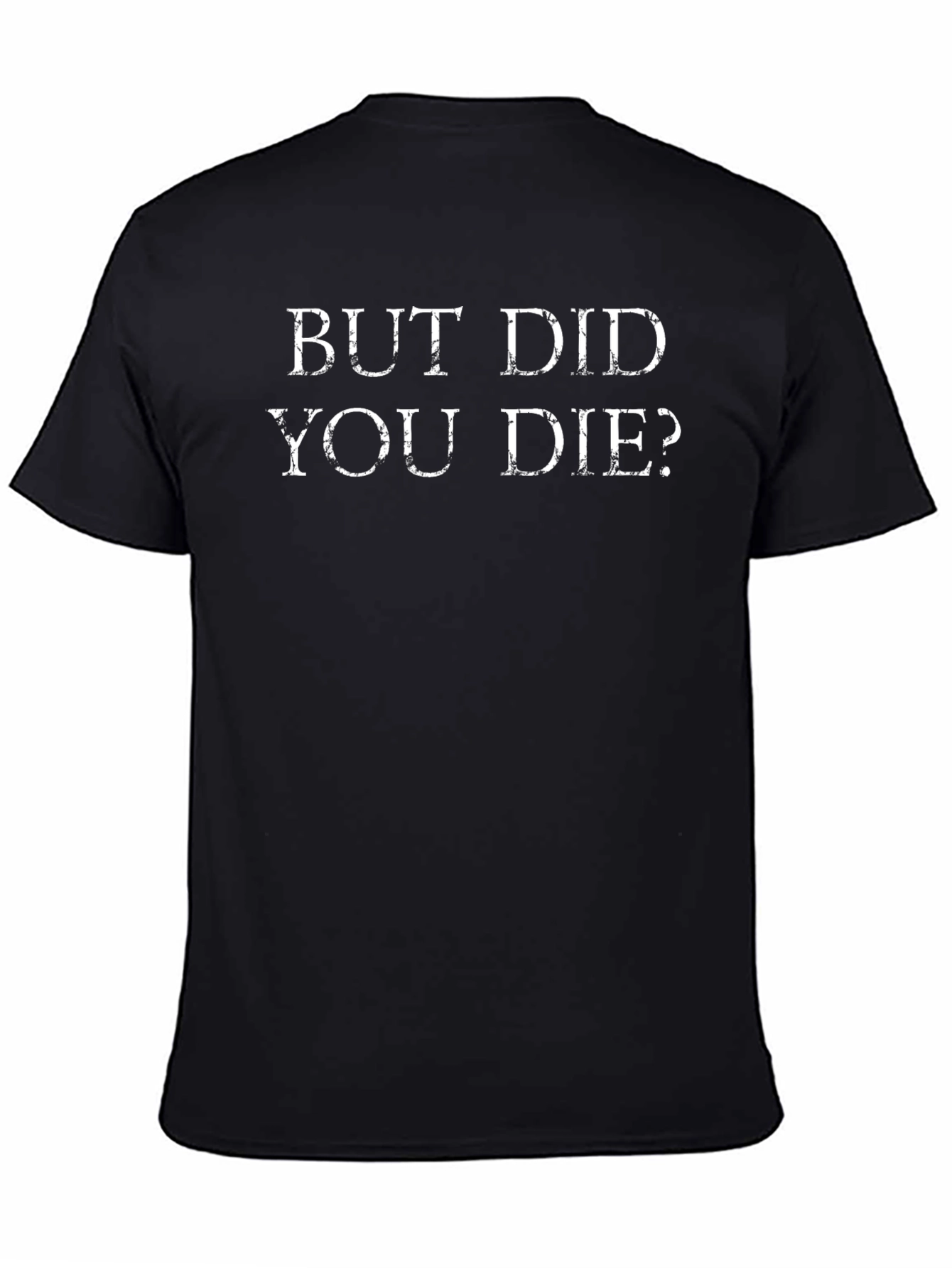 But Did You Die? Funny Graphic T-Shirt