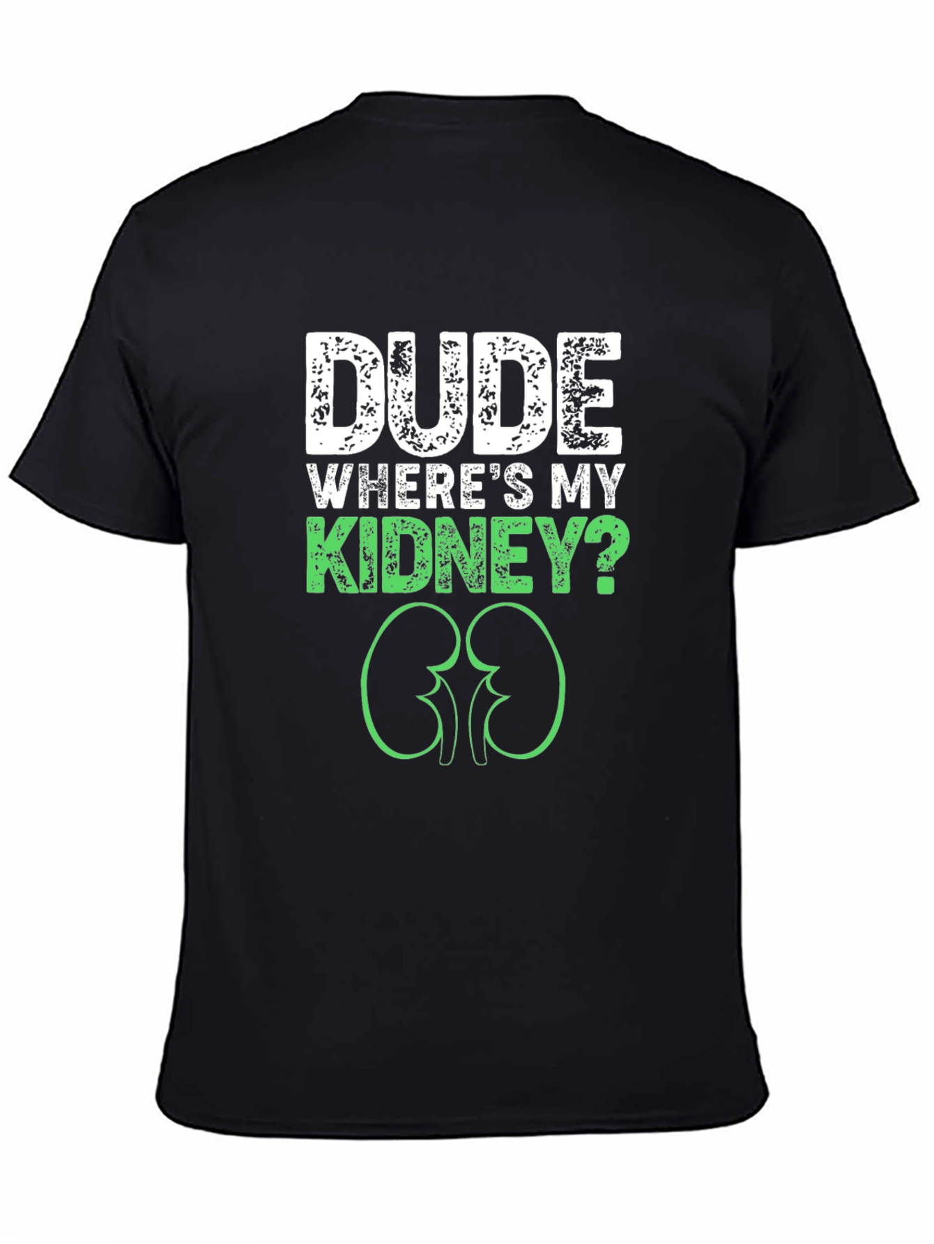 Dude Wheres My Kidney? Graphic Tee