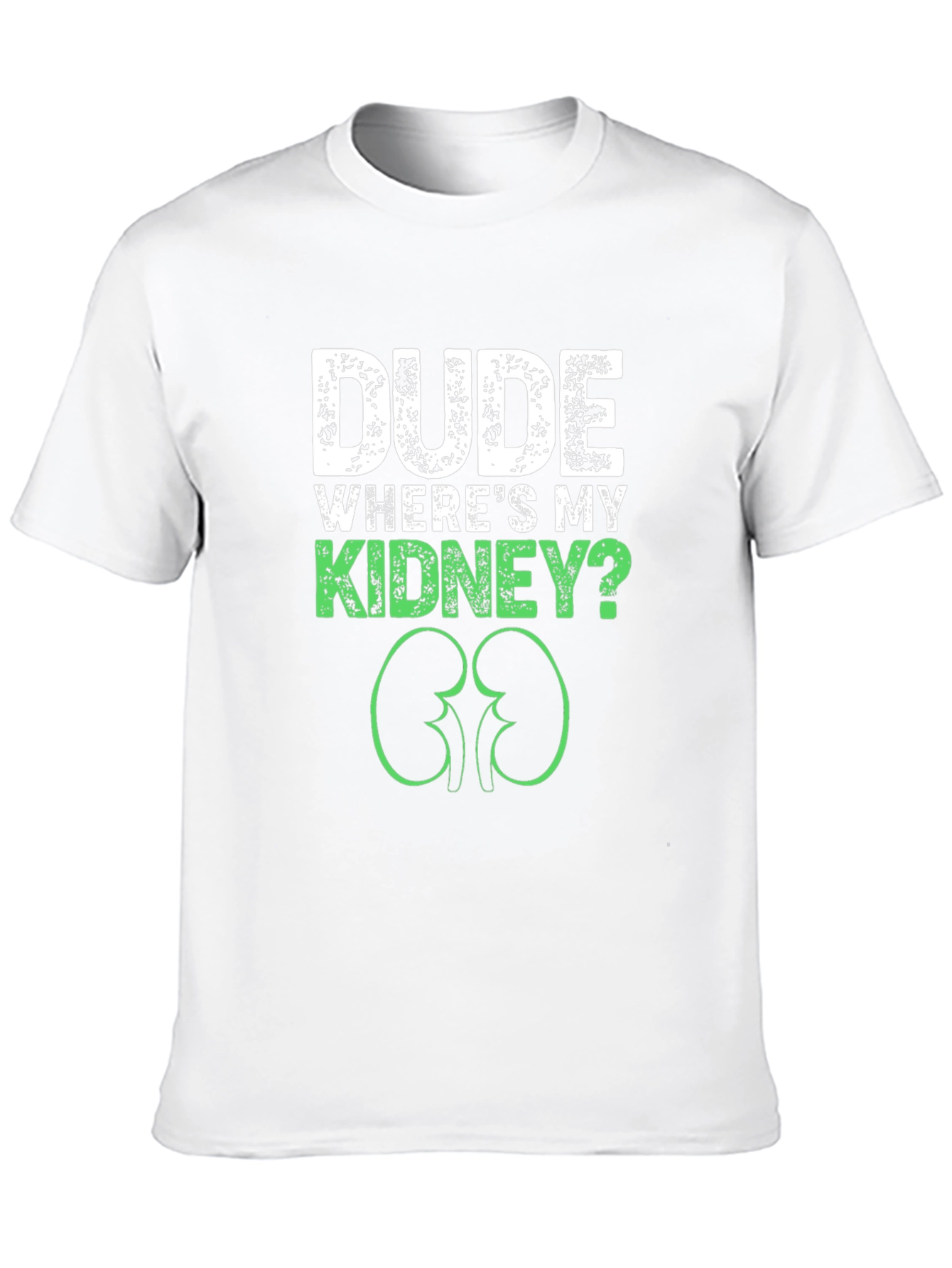 Dude Wheres My Kidney? Graphic Tee