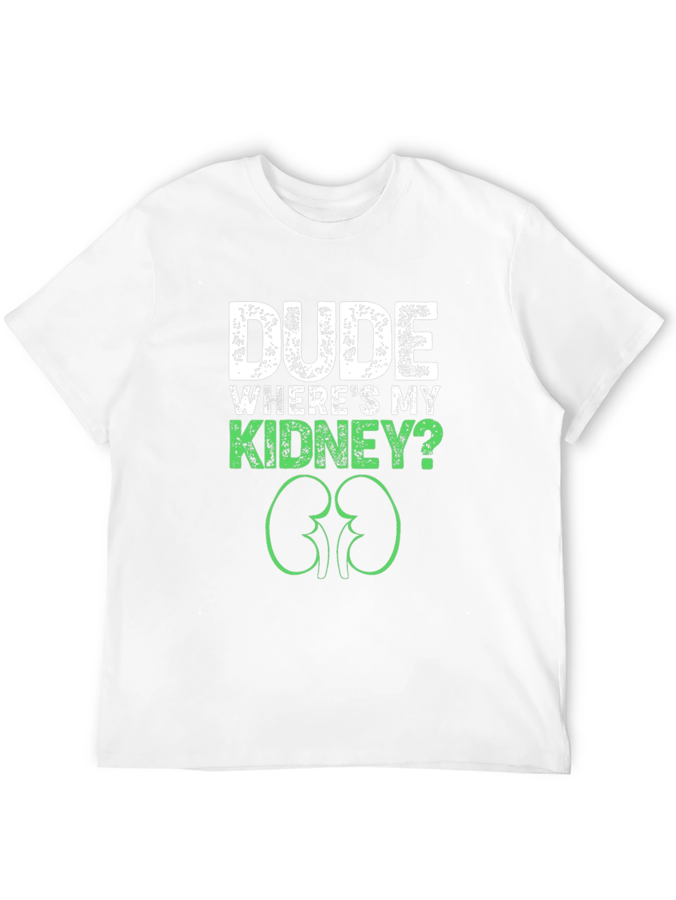 Dude Wheres My Kidney? Graphic Tee