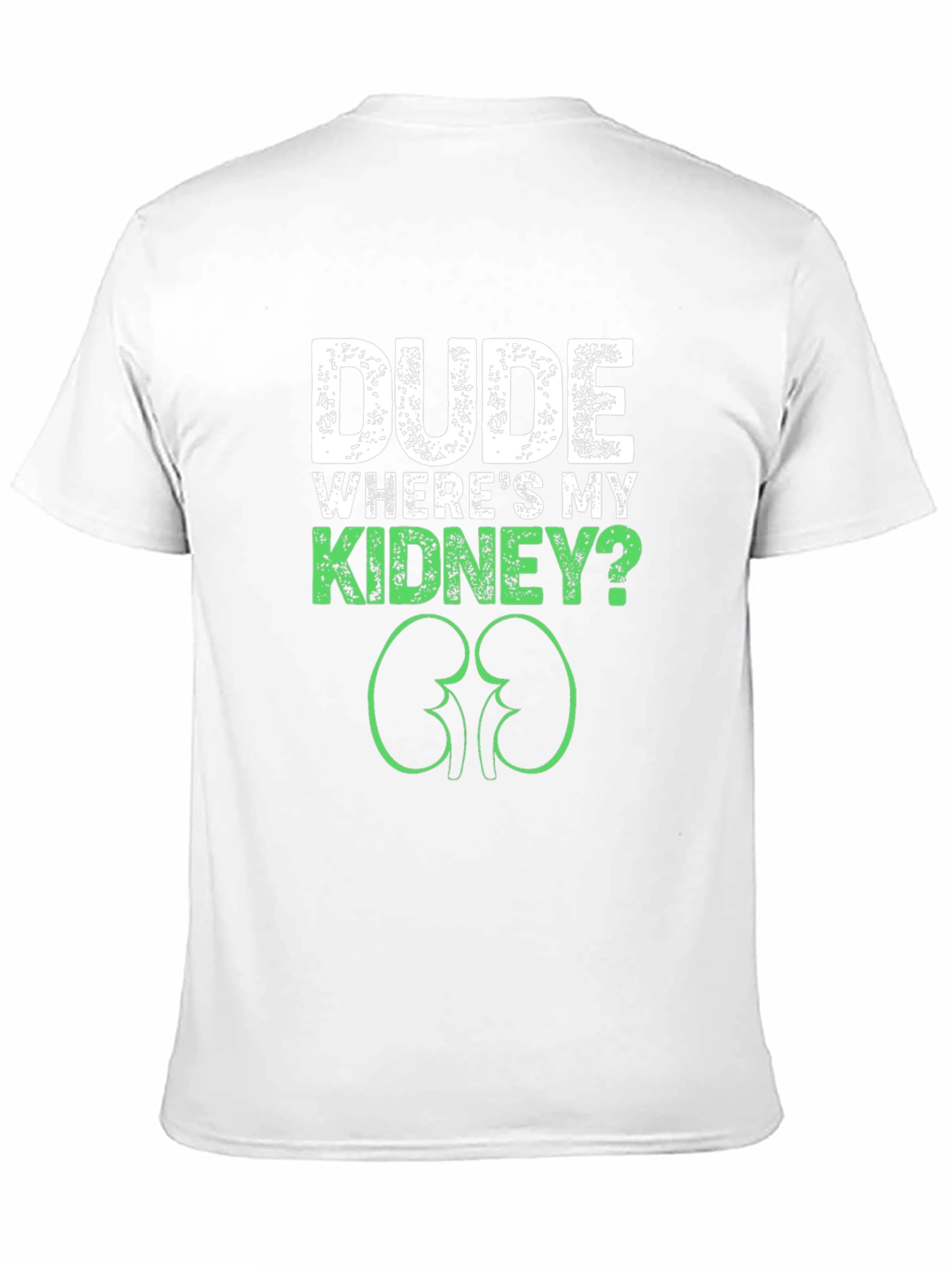 Dude Wheres My Kidney? Graphic Tee