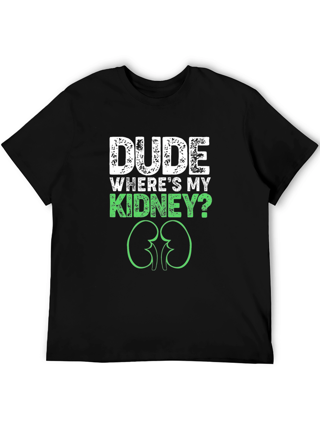 Dude Wheres My Kidney? Graphic Tee