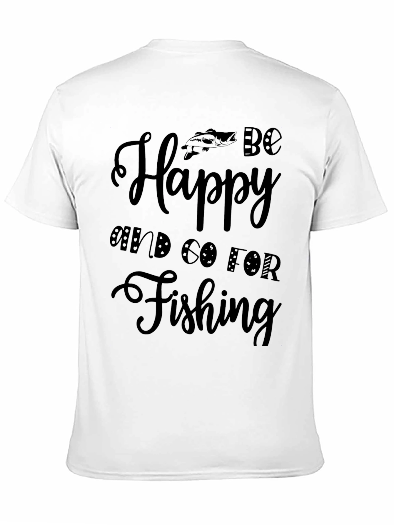 Be Happy Go Fishing T-Shirt