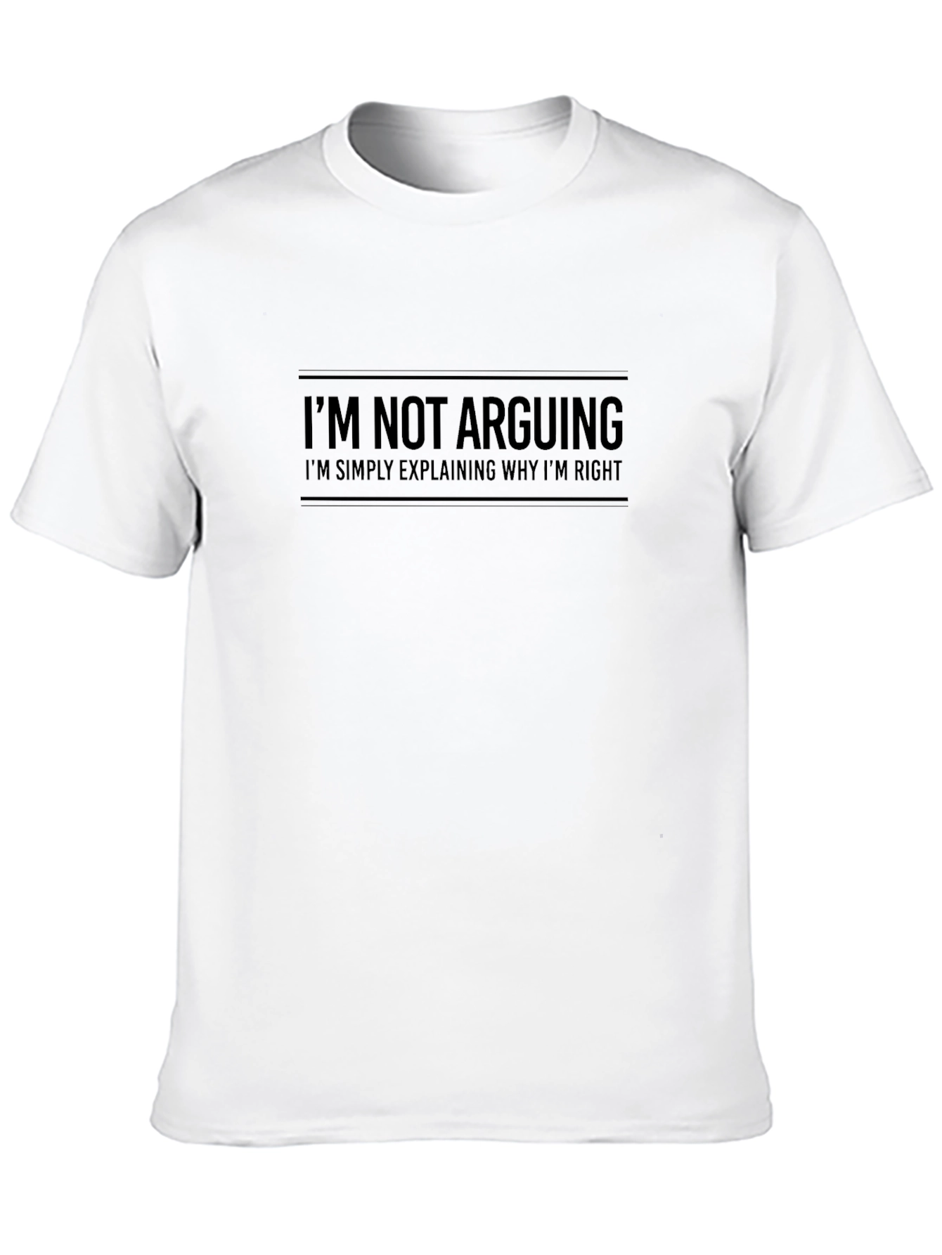 Im Not Arguing T-Shirt - Funny Statement Tee