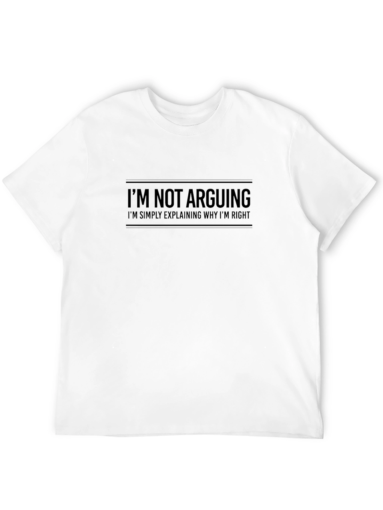 Im Not Arguing T-Shirt - Funny Statement Tee