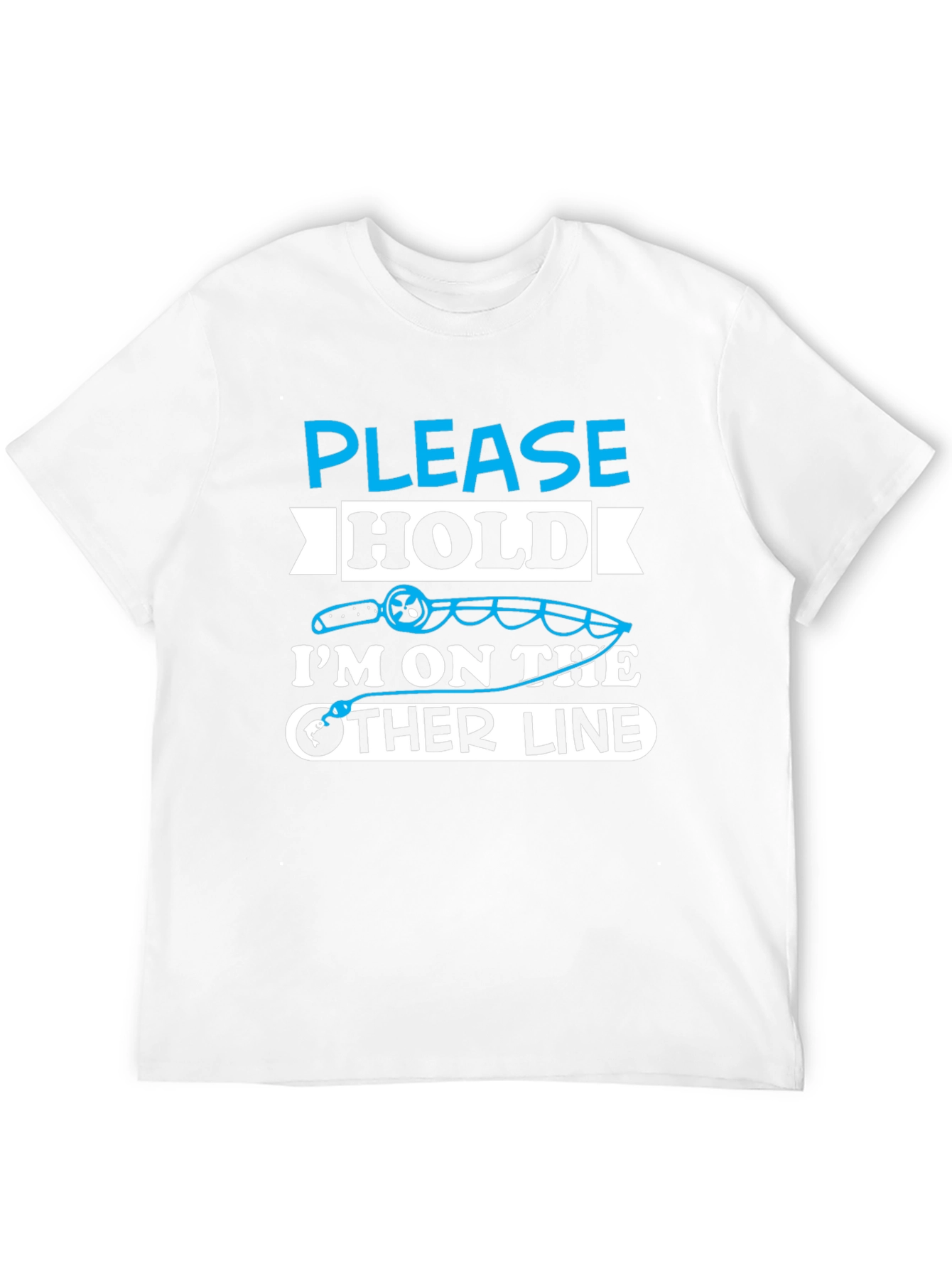 Fishing Humor T-Shirt - Please Hold Other Line