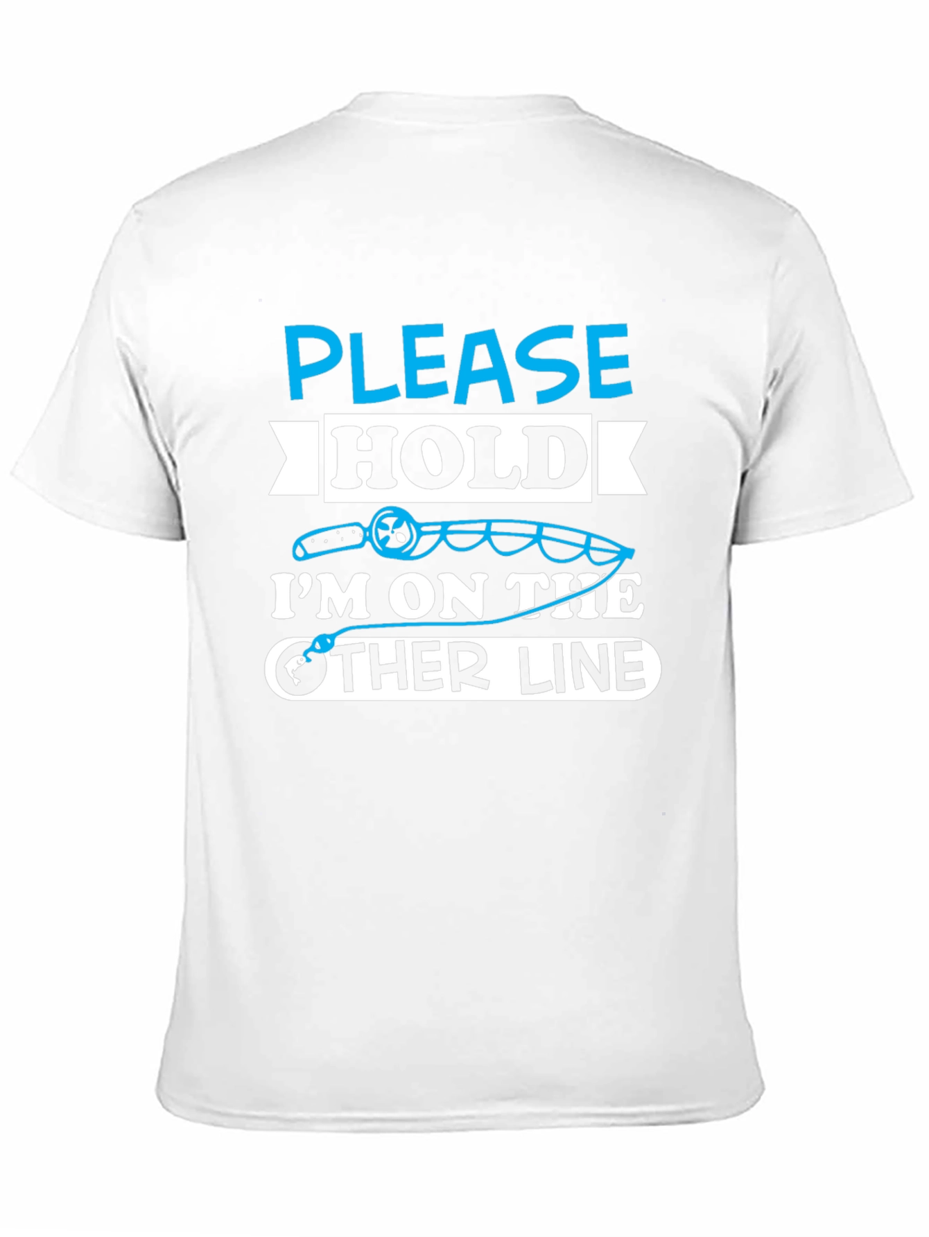 Fishing Humor T-Shirt - Please Hold Other Line