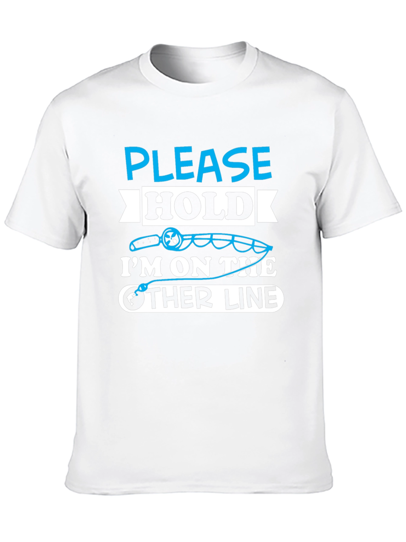 Fishing Humor T-Shirt - Please Hold Other Line