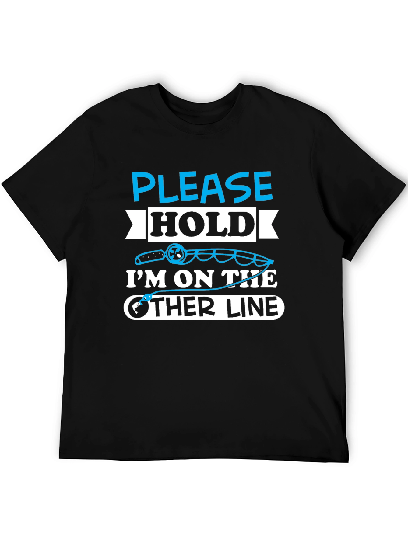 Fishing Humor T-Shirt - Please Hold Other Line