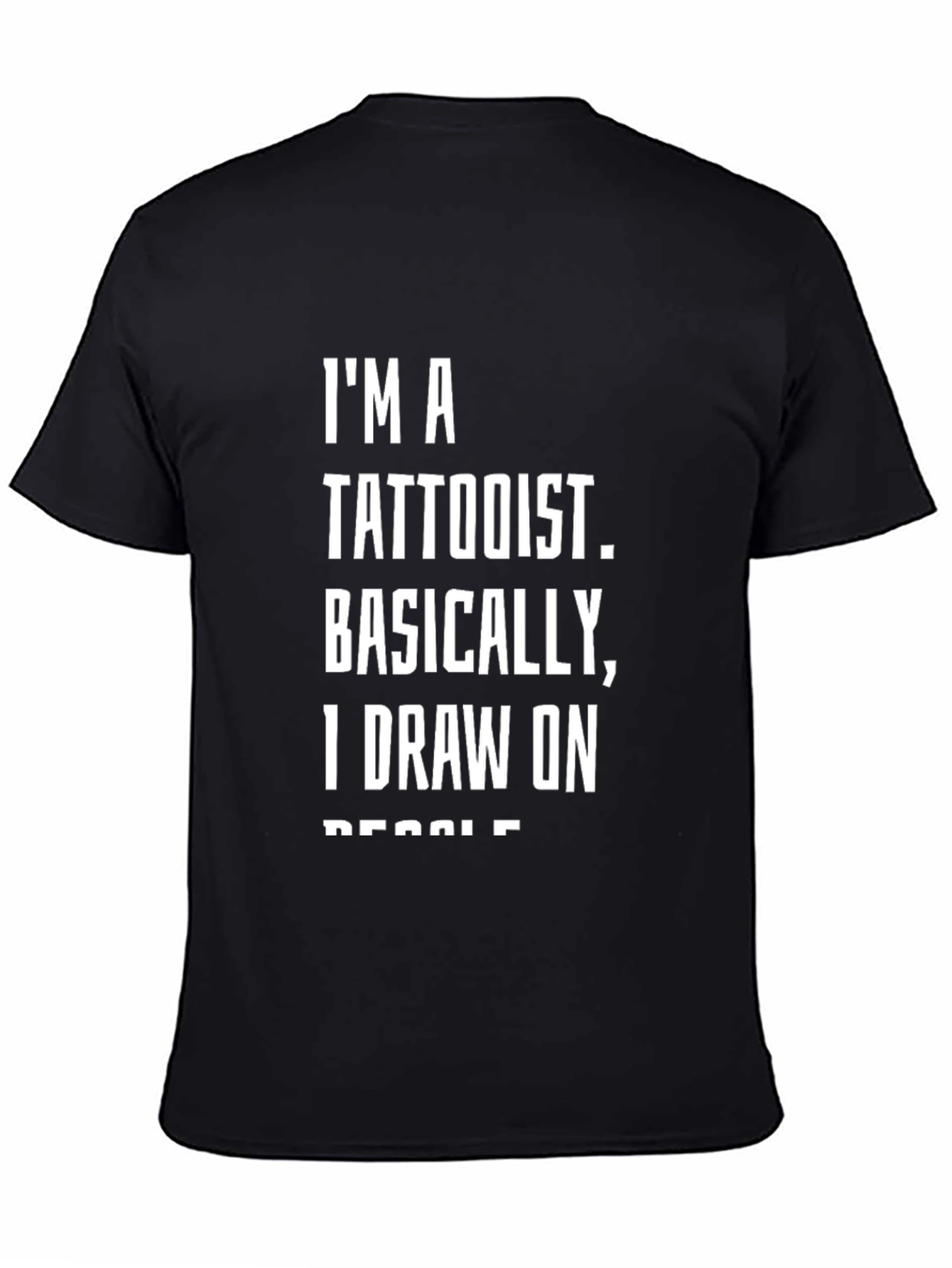 Tattoo Artist Humor T-Shirt: I Draw on People