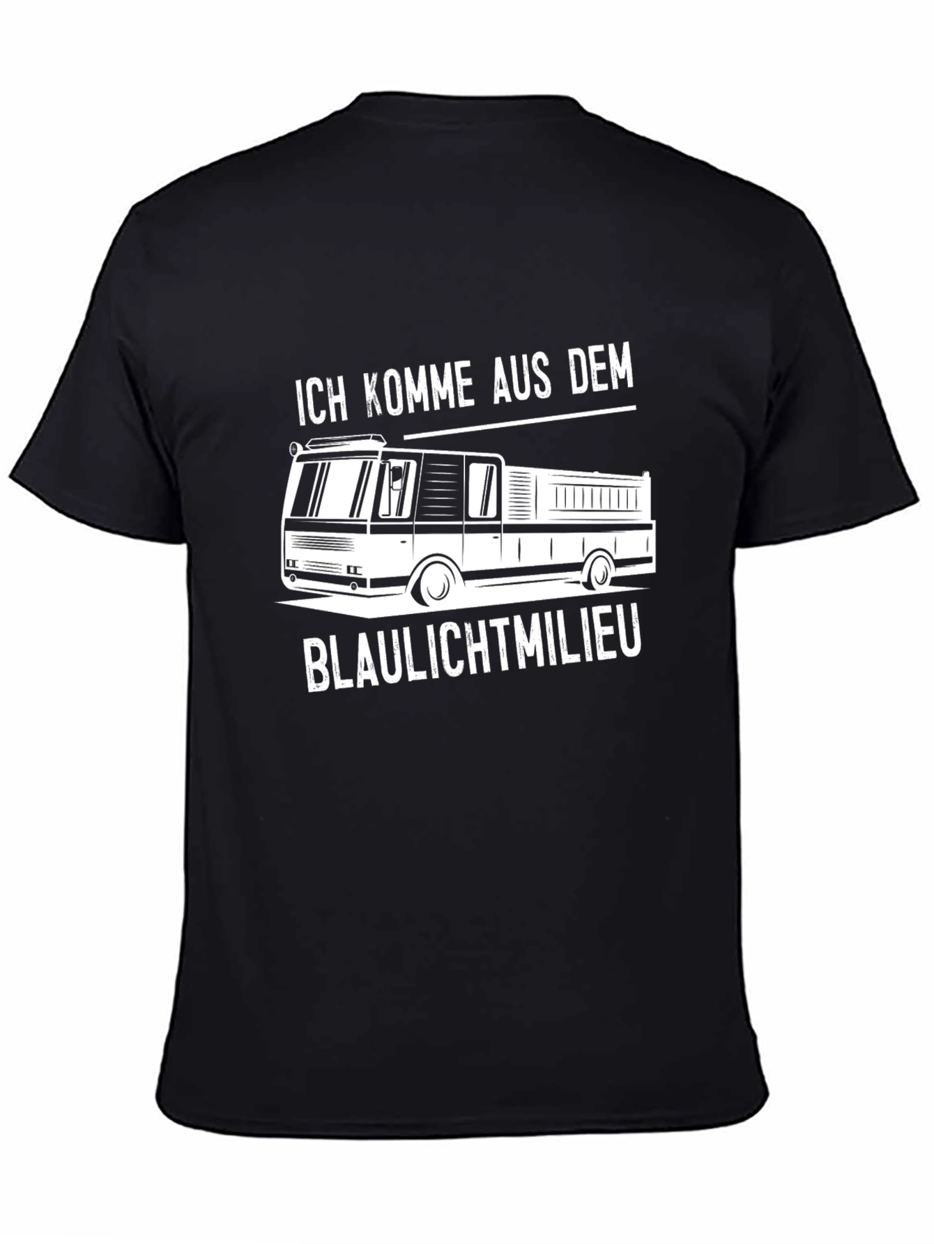 Fire Truck T-Shirt - Ich Komme Aus Dem Blaulichtmilieu