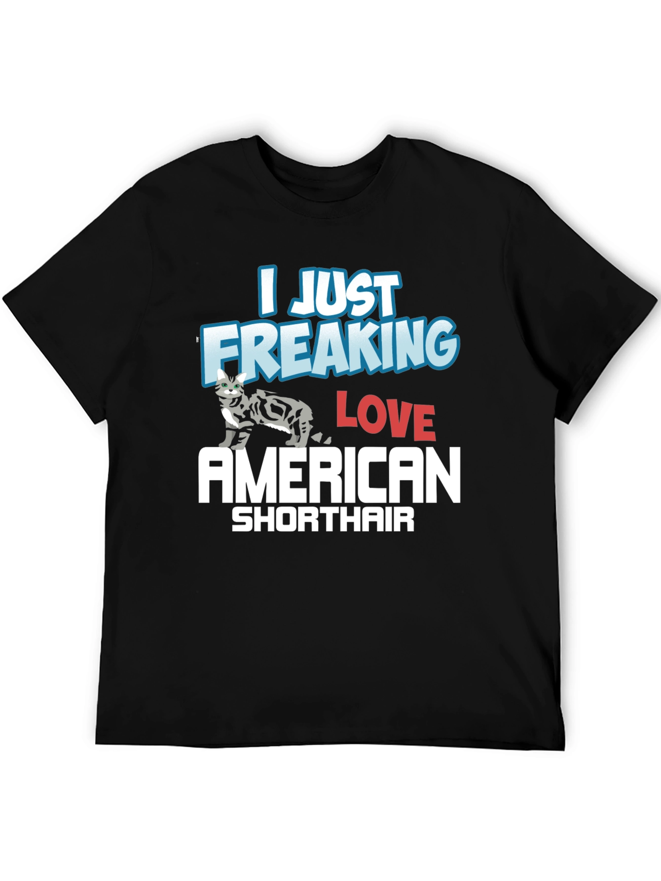I Just Freaking Love American Shorthair T-Shirt