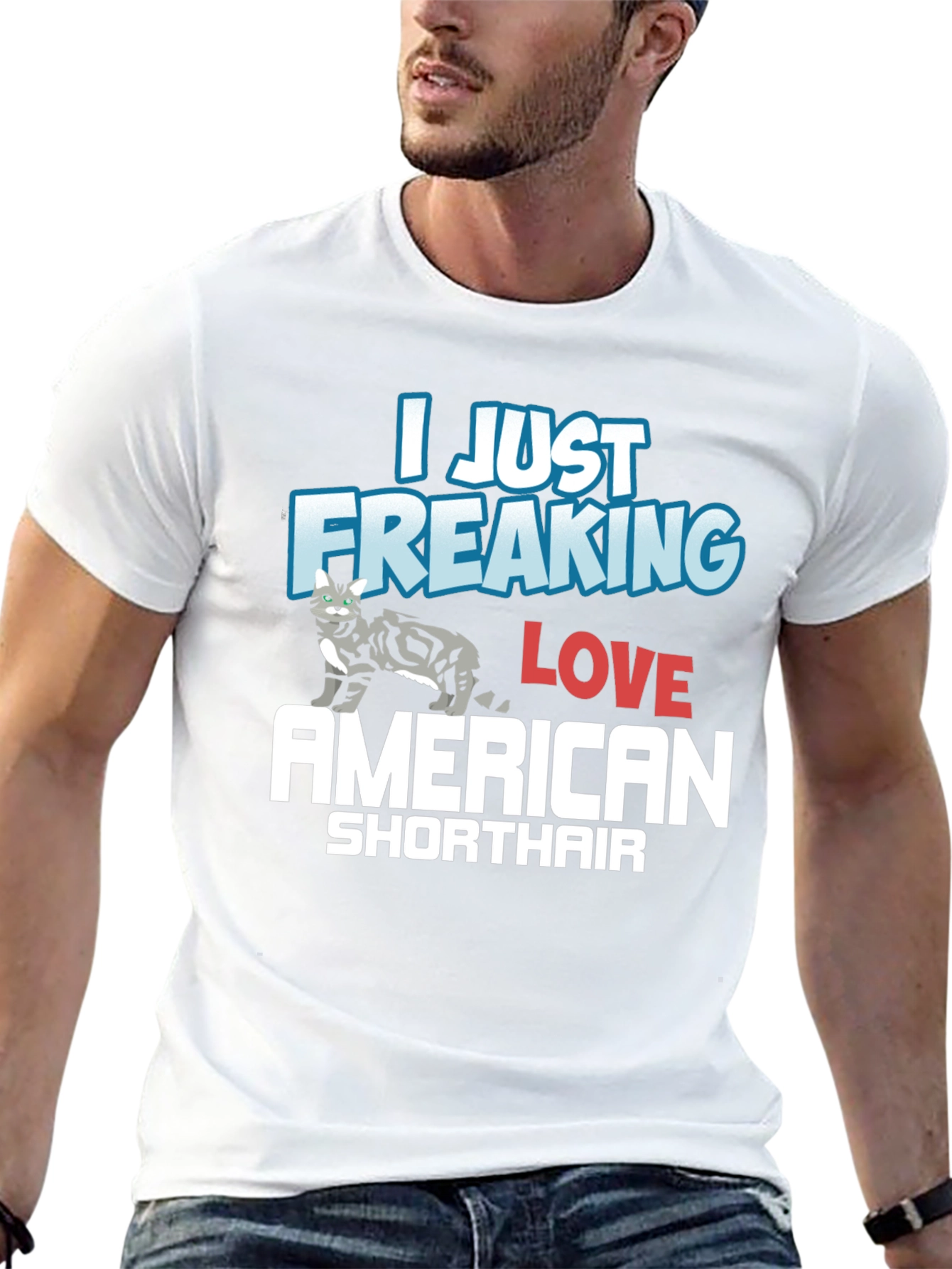 I Just Freaking Love American Shorthair T-Shirt