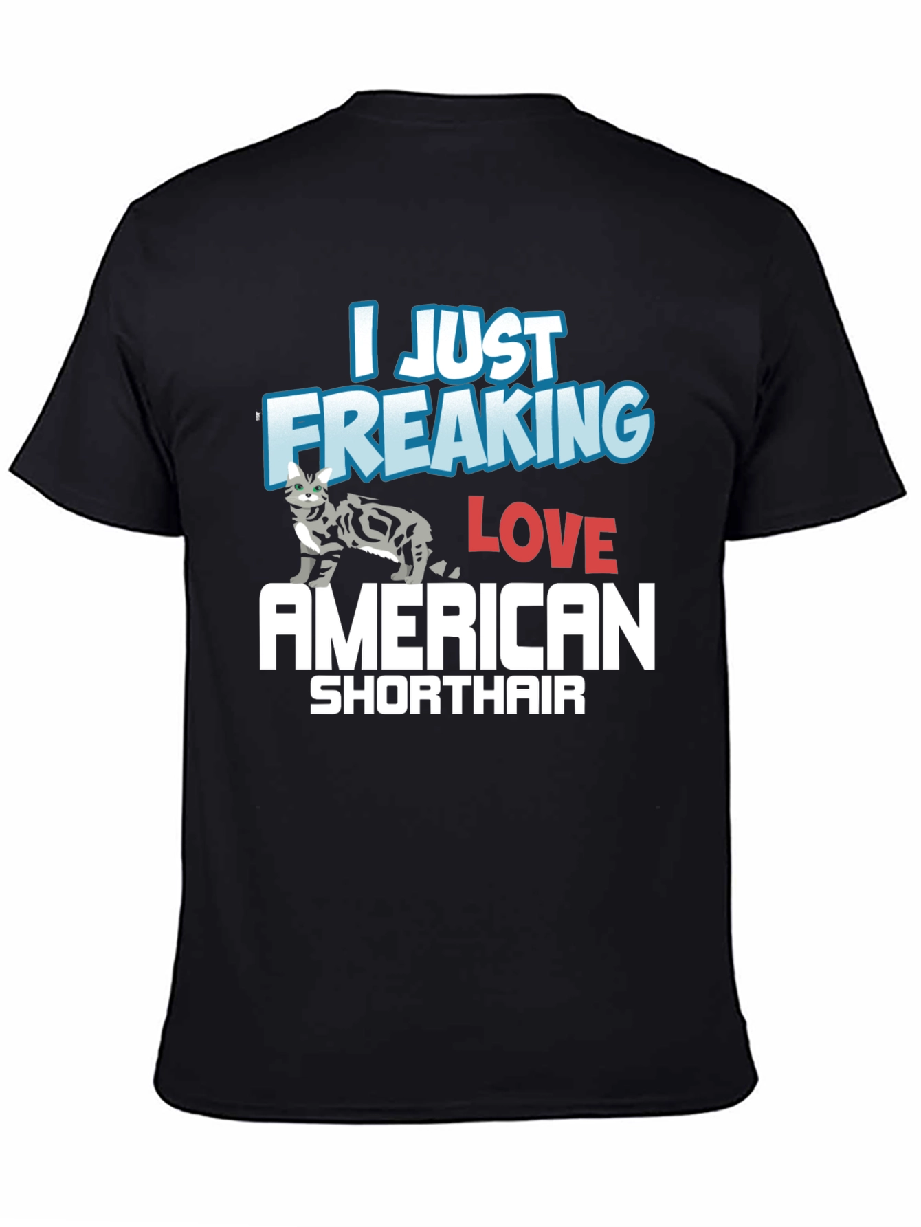 I Just Freaking Love American Shorthair T-Shirt