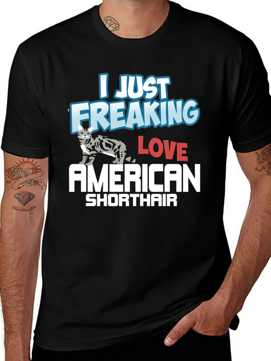 I Just Freaking Love American Shorthair T-Shirt