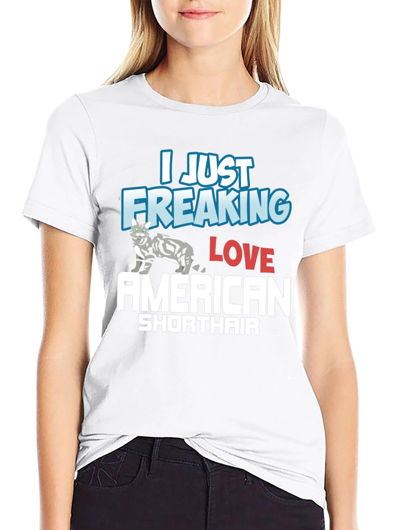 I Just Freaking Love American Shorthair T-Shirt