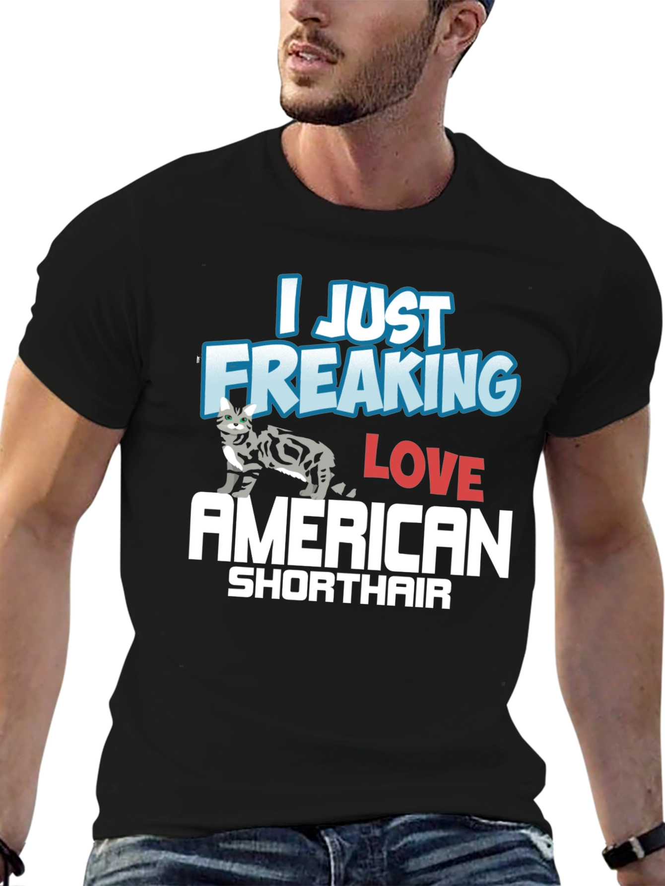 I Just Freaking Love American Shorthair T-Shirt