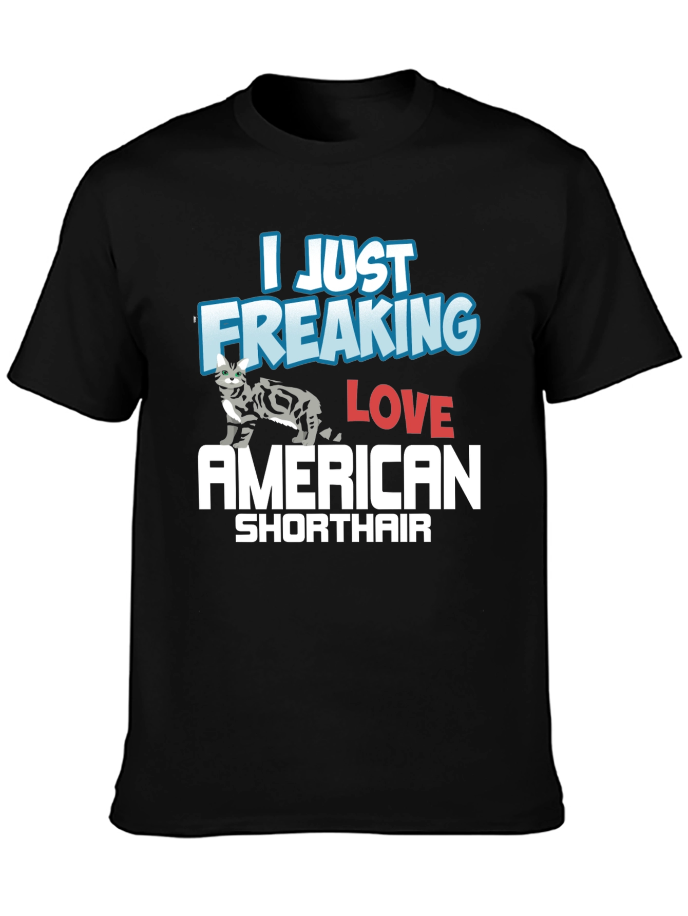 I Just Freaking Love American Shorthair T-Shirt