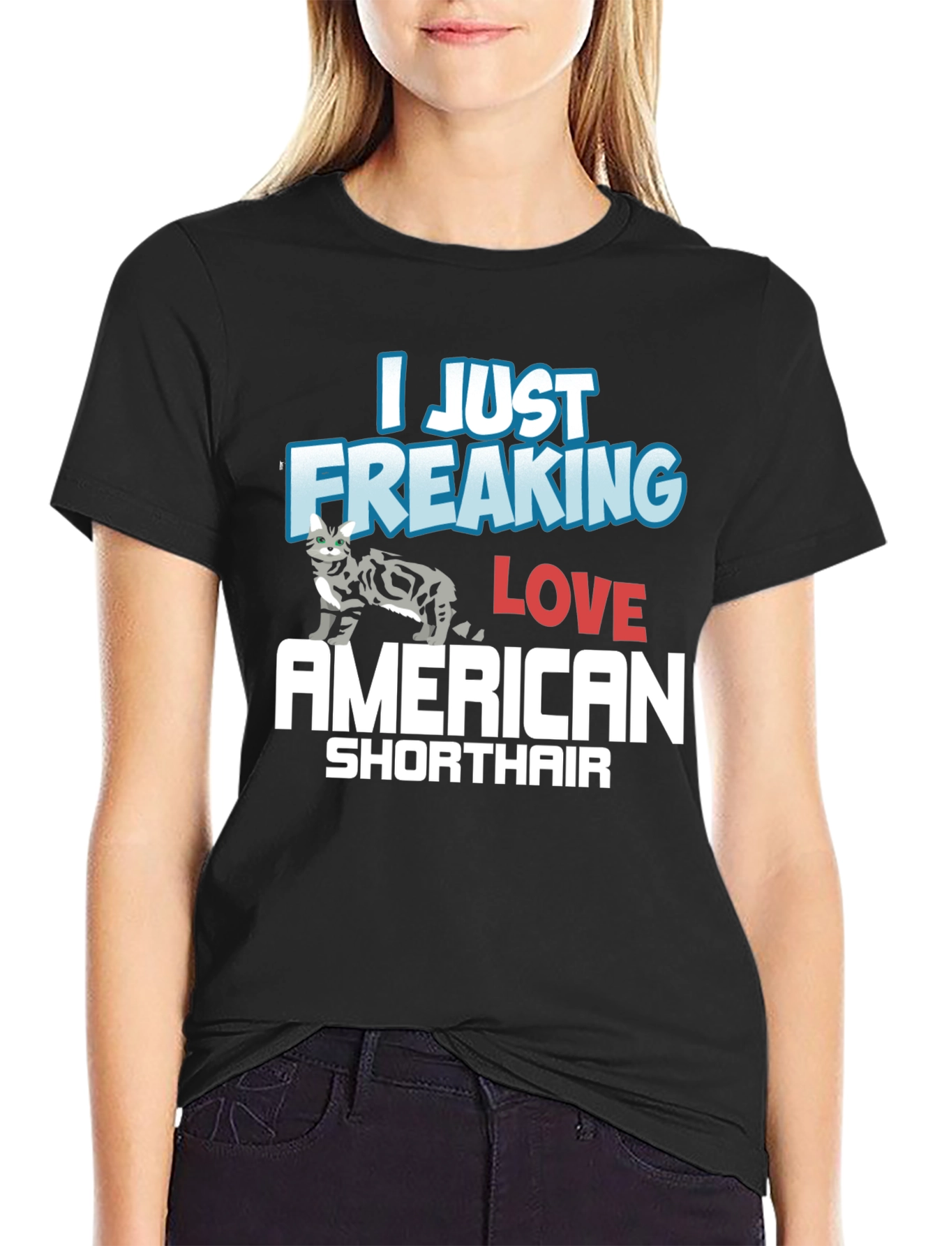 I Just Freaking Love American Shorthair T-Shirt