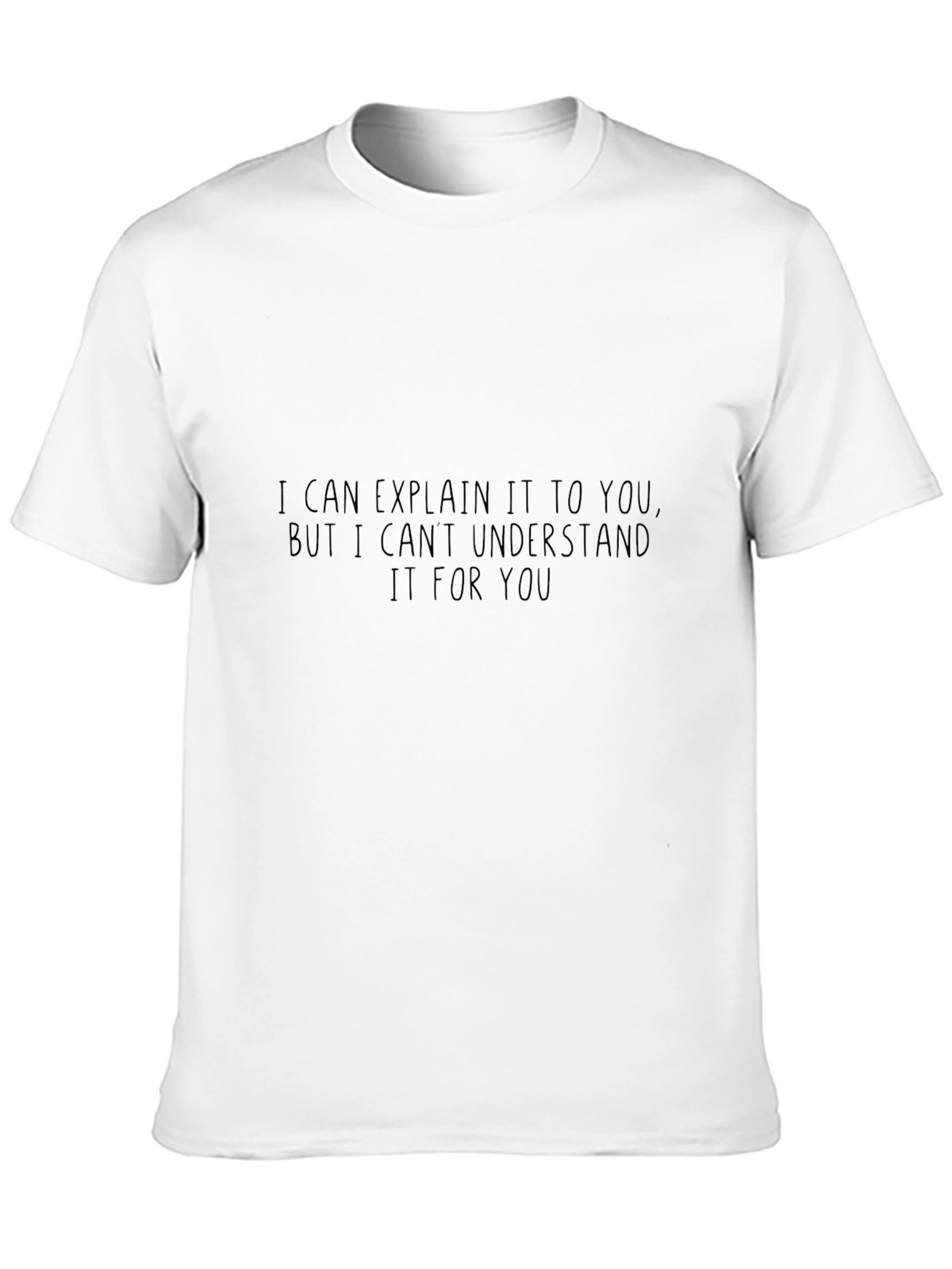 Funny Sarcastic T-Shirt: I Can Explain It But...