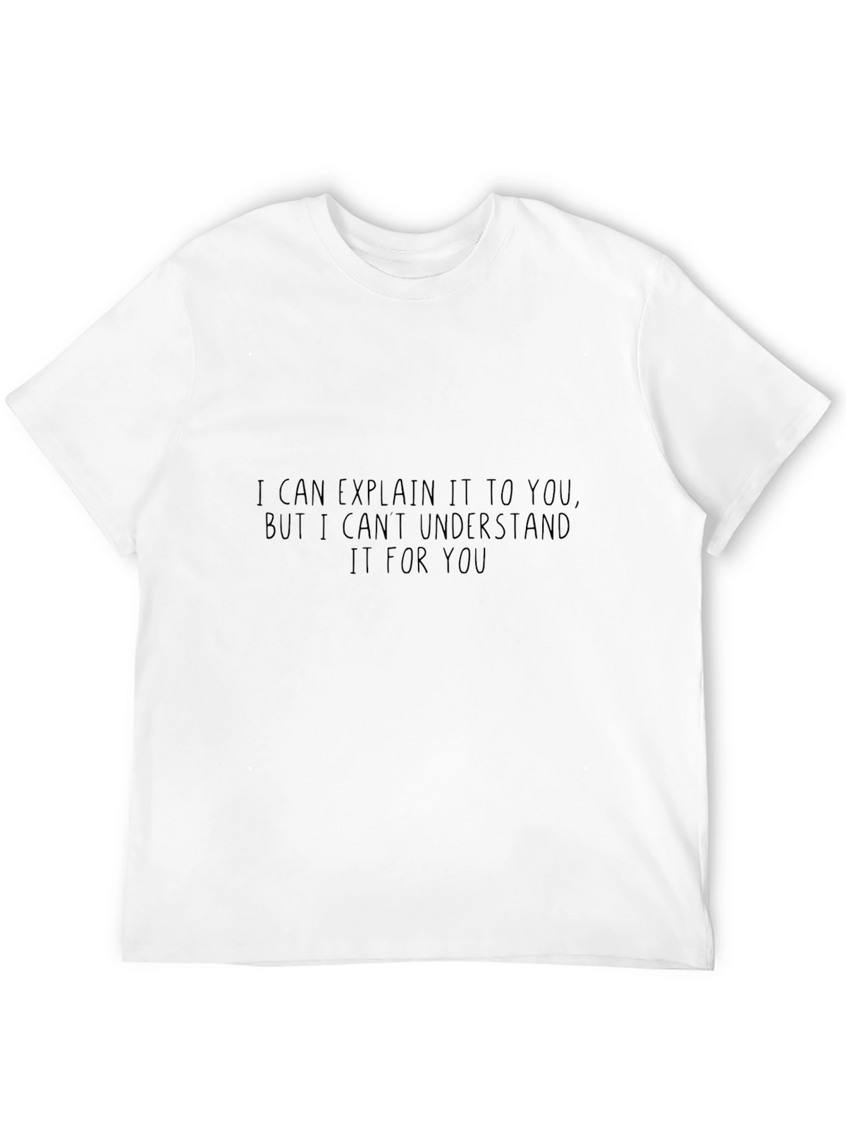 Funny Sarcastic T-Shirt: I Can Explain It But...