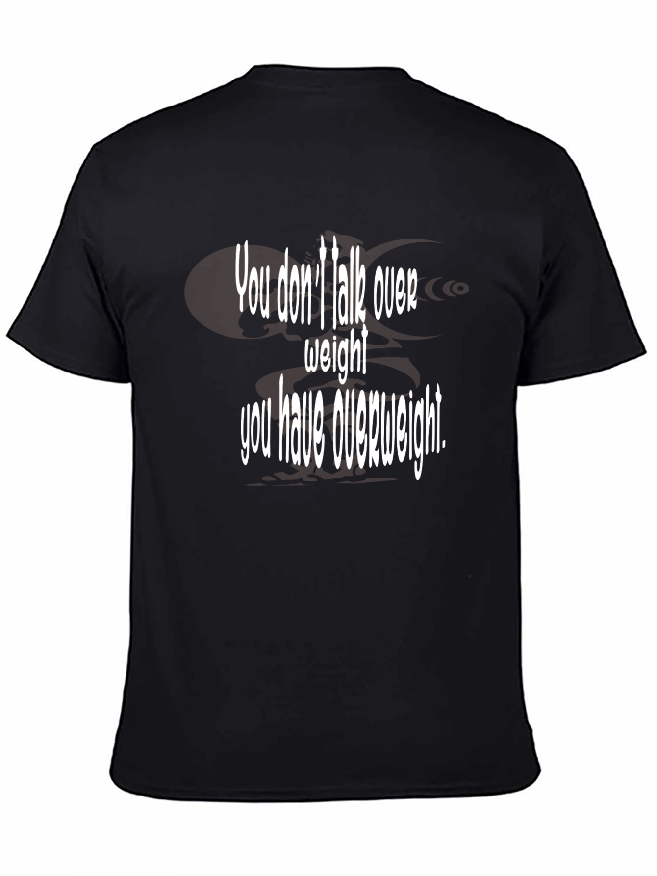 Humorous You Dont Talk Over Weight Black T-Shirt