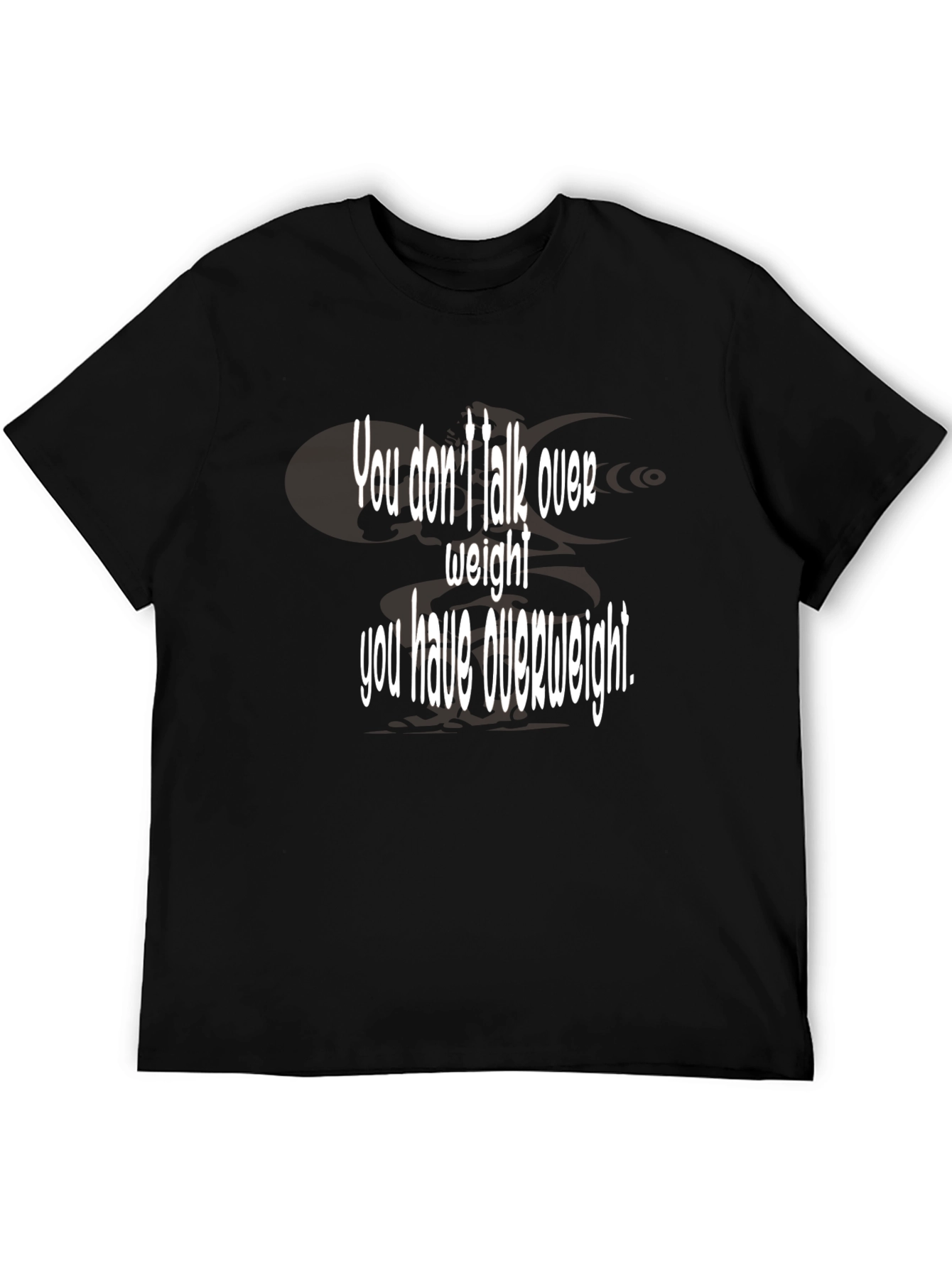 Humorous You Dont Talk Over Weight Black T-Shirt