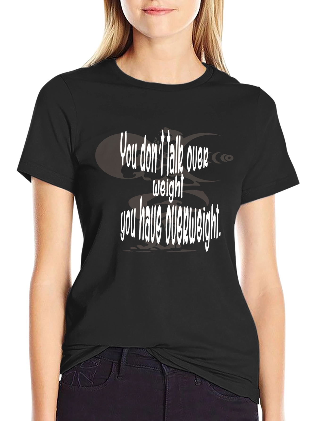 Humorous You Dont Talk Over Weight Black T-Shirt